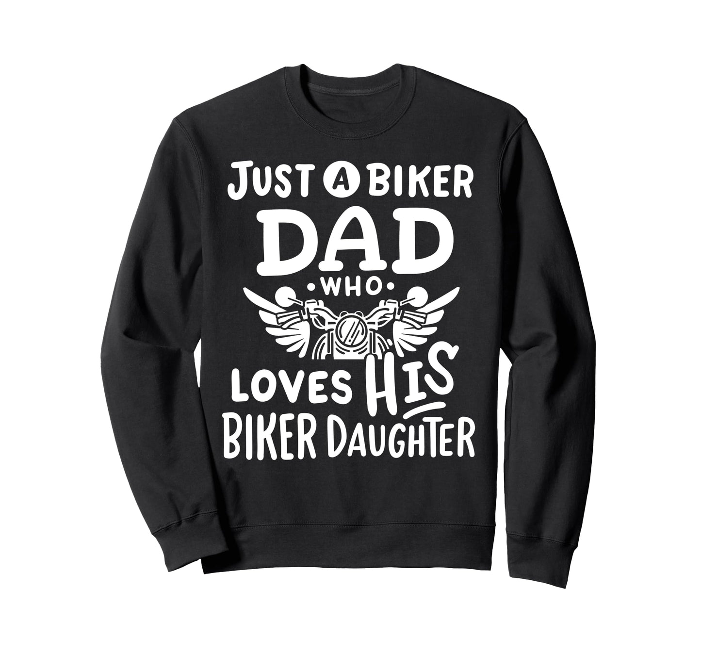 Just Biker Dad Who Loves His Biker Sweatshirt - Fun Novelty Design Unisex - T-Shirt, Sweatshirt, Hoodie