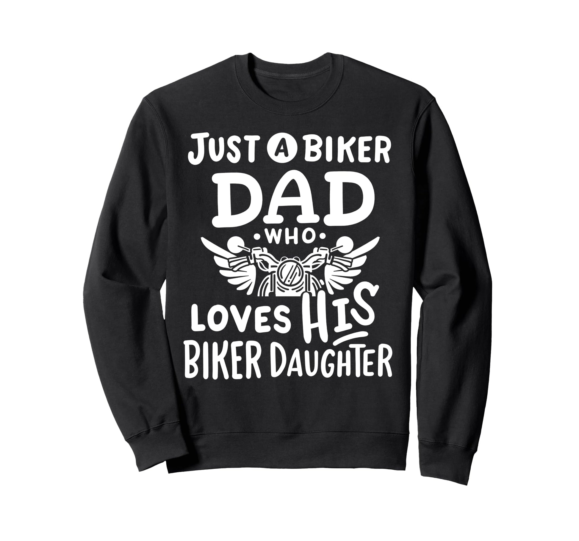 Just Biker Dad Who Loves His Biker Sweatshirt - Fun Novelty Design Unisex - T-Shirt, Sweatshirt, Hoodie