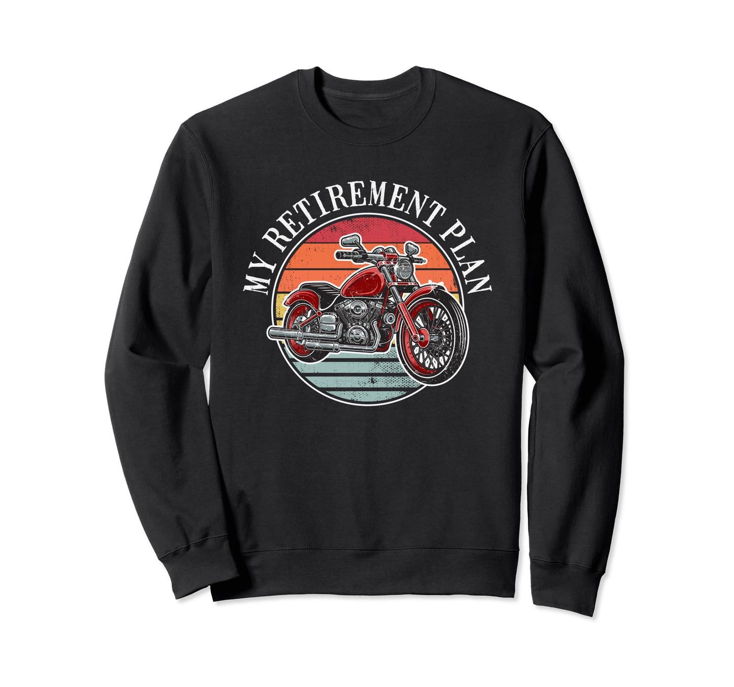 My Retirement Plan Riding Motorcycle Sweatshirt - Trendy Graphic Unisex - T-Shirt, Sweatshirt, Hoodie