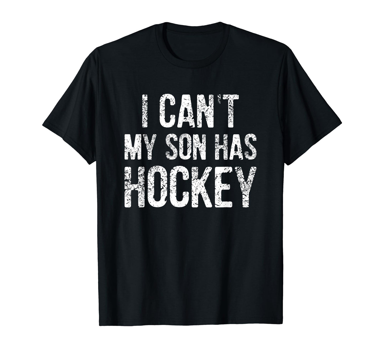 Funny I Cant My Son Has Hockey Gift Dad Mom T-Shirt - Graphic Print Unisex - T-Shirt, Sweatshirt, Hoodie