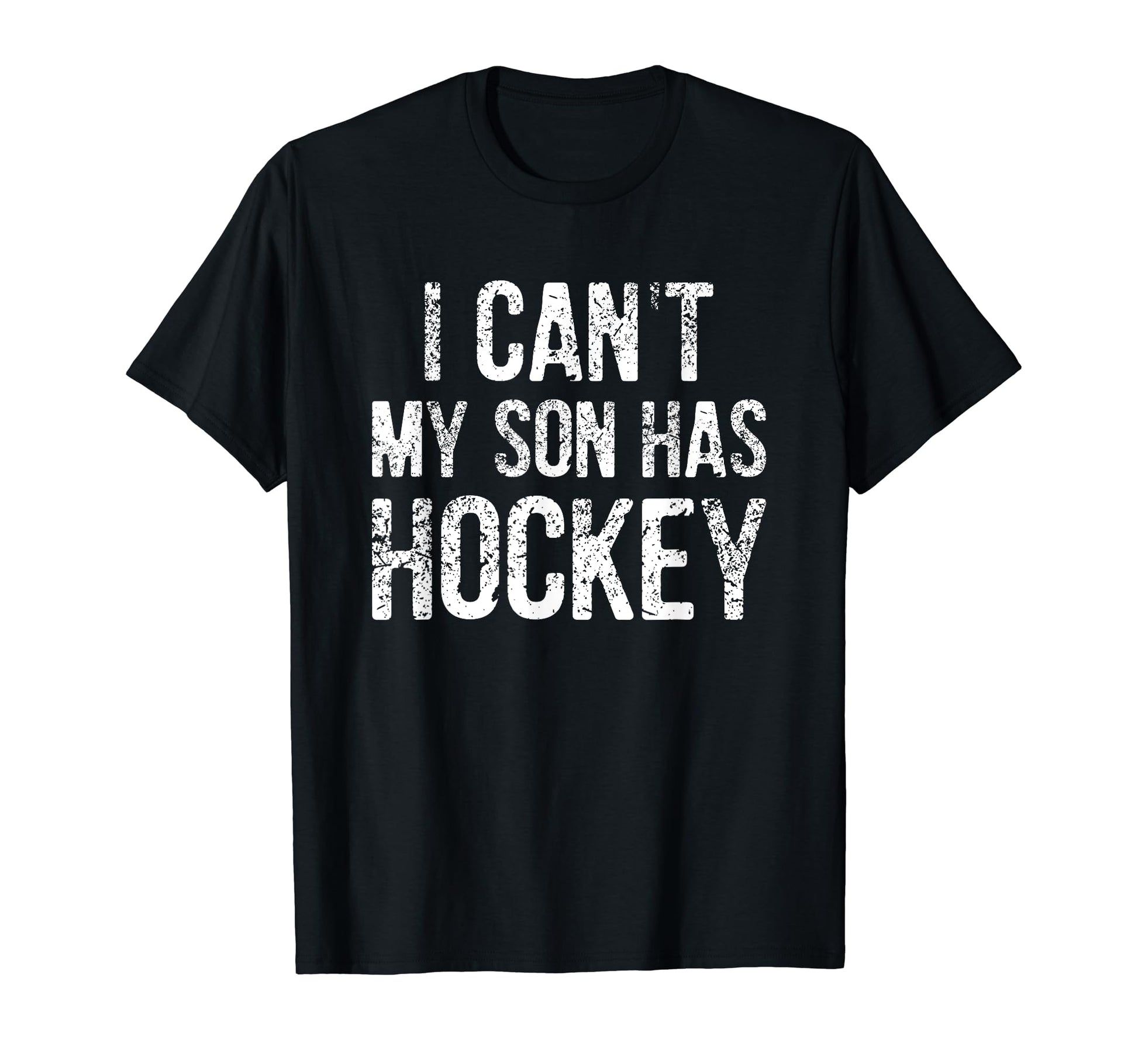 Funny I Cant My Son Has Hockey Gift Dad Mom T-Shirt - Graphic Print Unisex - T-Shirt, Sweatshirt, Hoodie