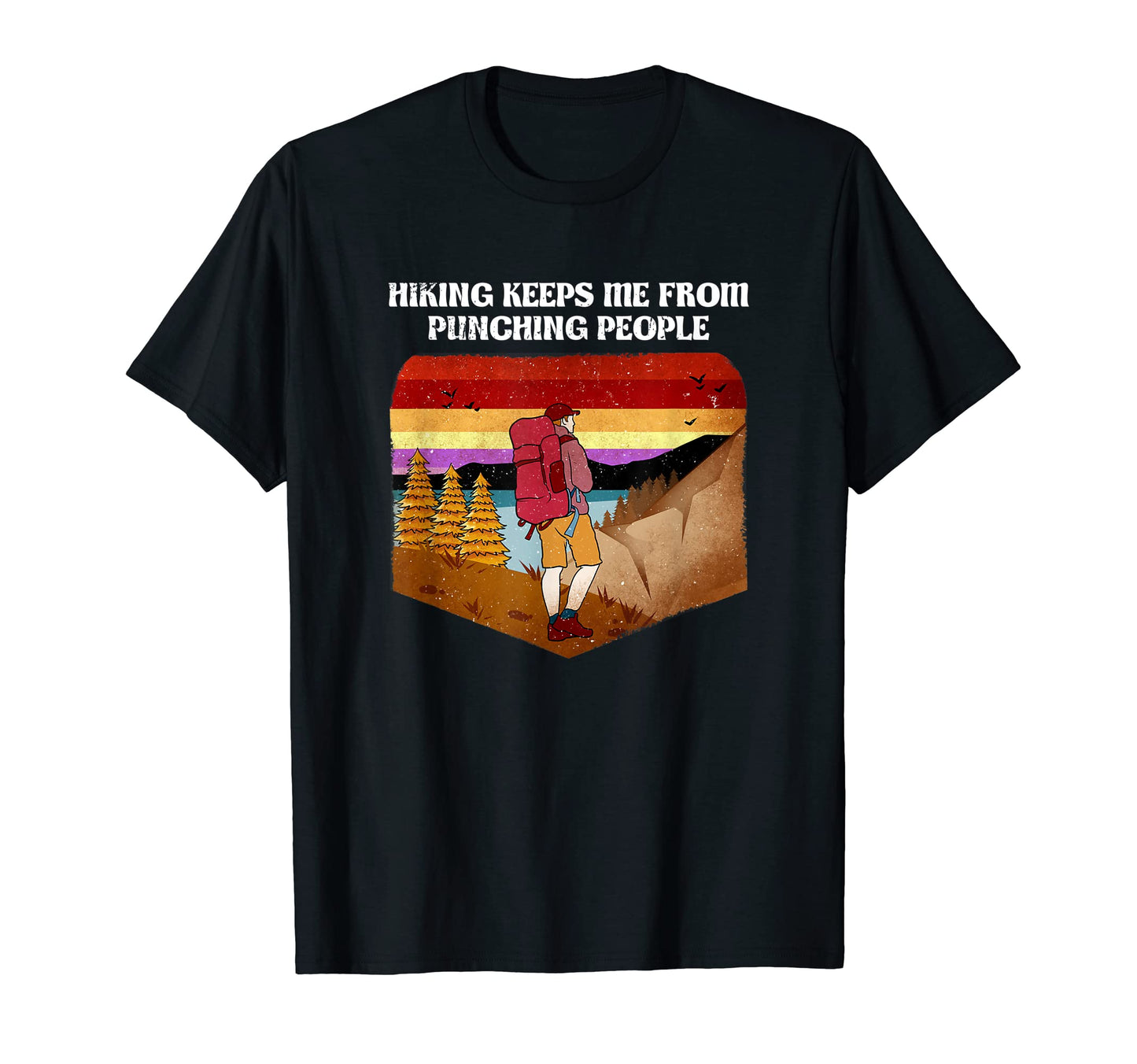 Hiking Keeps Me From Punching T-Shirt - Casual Everyday Wear Men Women - T-Shirt, Sweatshirt, Hoodie