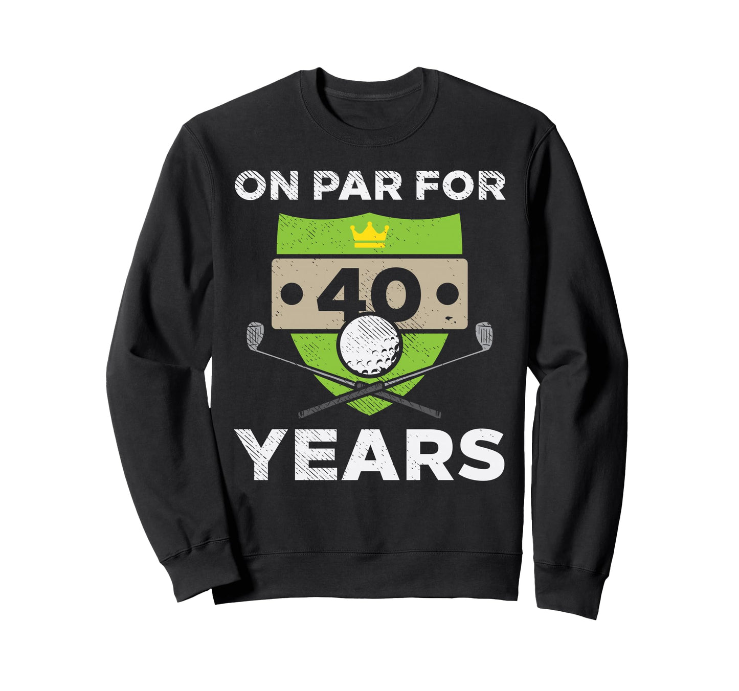 Par 40 Years 40Th Birthday Golfing Sweatshirt - Graphic Print Men Women - T-Shirt, Sweatshirt, Hoodie