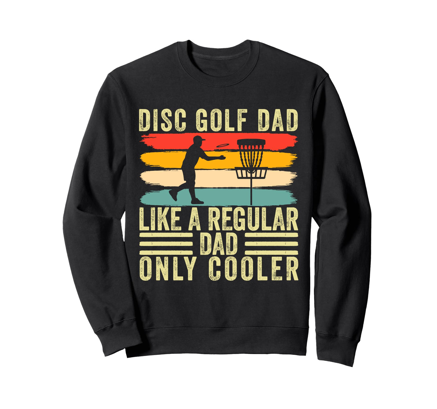 Disc Golf Dad Father Day Frisbee Sweatshirt - Fun Novelty Design Men Women - T-Shirt, Sweatshirt, Hoodie