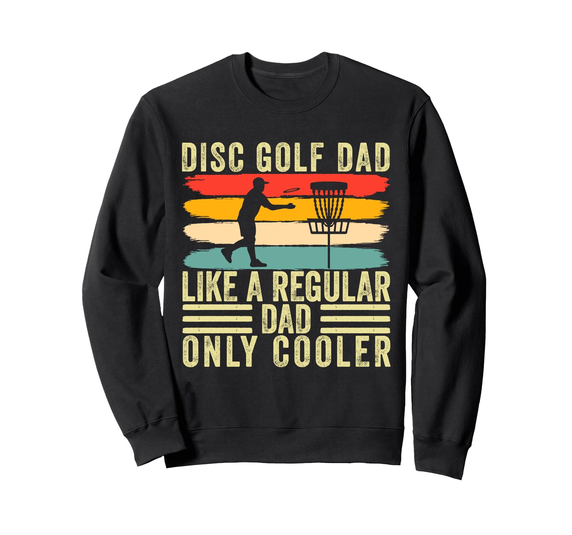Disc Golf Dad Father Day Frisbee Sweatshirt - Fun Novelty Design Men Women - T-Shirt, Sweatshirt, Hoodie