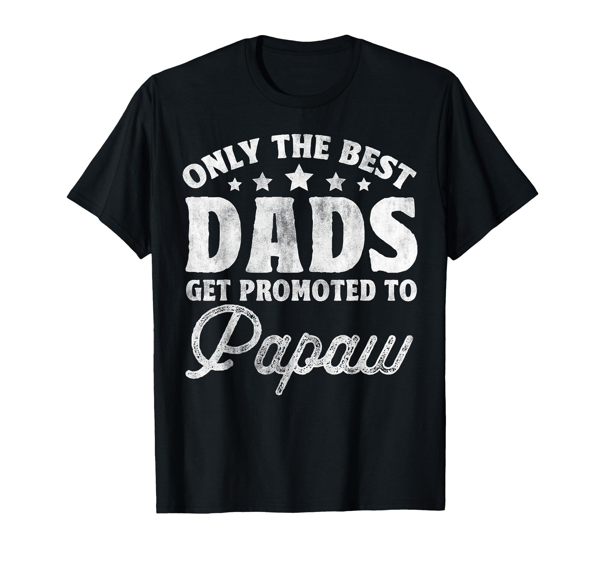 Only Best Dads Get Promoted To Papaw T-Shirt - Minimalist Print Unisex - T-Shirt, Sweatshirt, Hoodie