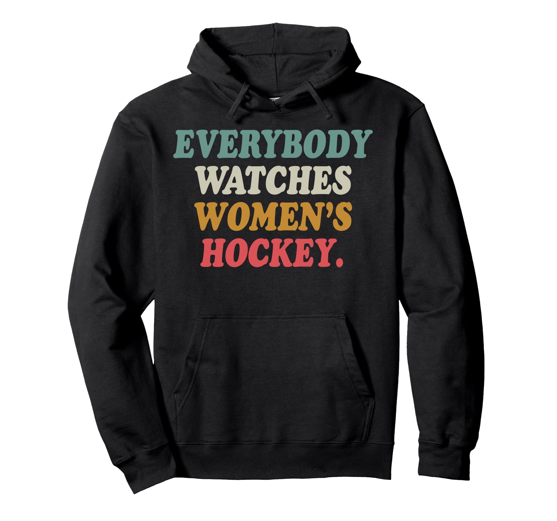 Everybody Watches Womens Hockey Hoodie - Casual Everyday Wear for Adults - T-Shirt, Sweatshirt, Hoodie