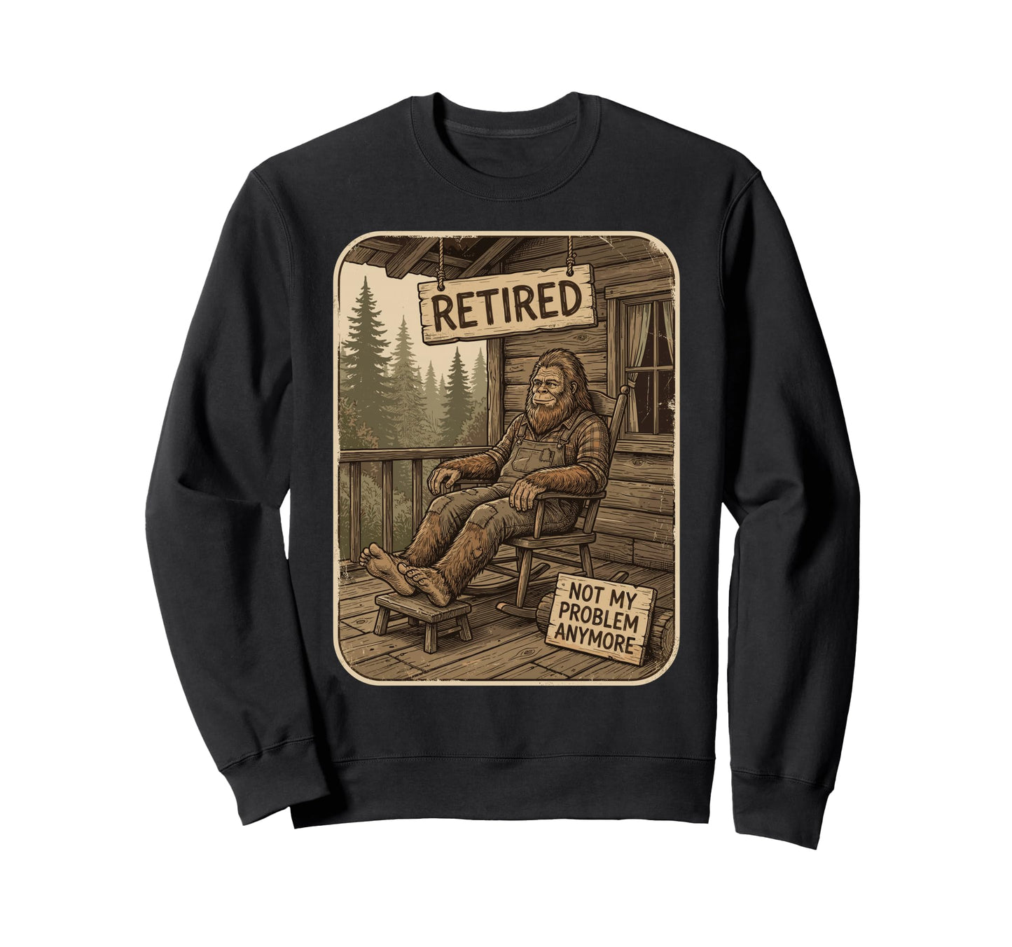 Retired Not My Problem Anymore Sweatshirt - Custom Art Print Men Women - T-Shirt, Sweatshirt, Hoodie