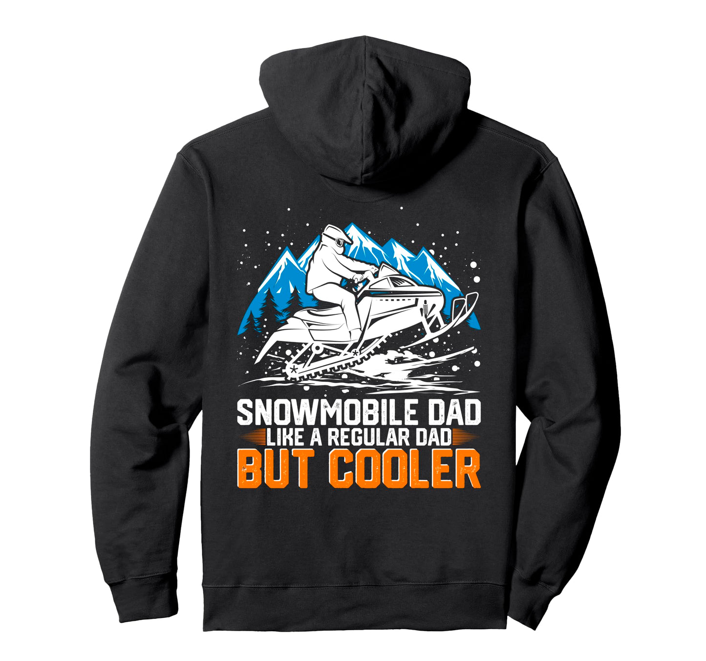 Snowmobile Dad Like Regular Dad But Hoodie - Casual Everyday Wear Unisex - T-Shirt, Sweatshirt, Hoodie
