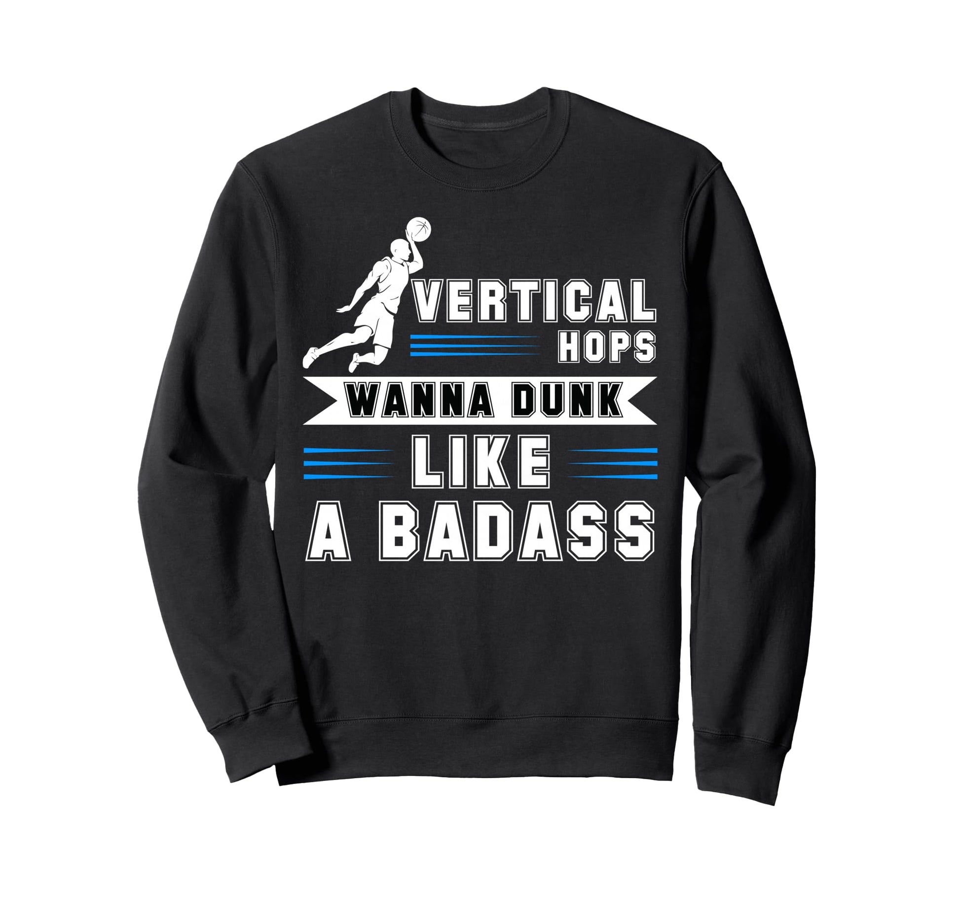 Vertical Hops Slam Dunk Wanna Dunk Sweatshirt - Novelty Apparel for Adults - T-Shirt, Sweatshirt, Hoodie