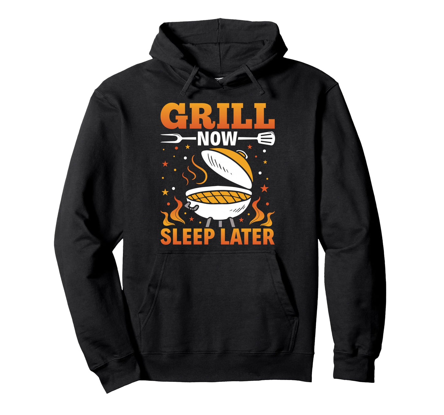Grill Now Sleep Later Funny Bbq Hoodie - Casual Everyday Wear Unisex - T-Shirt, Sweatshirt, Hoodie