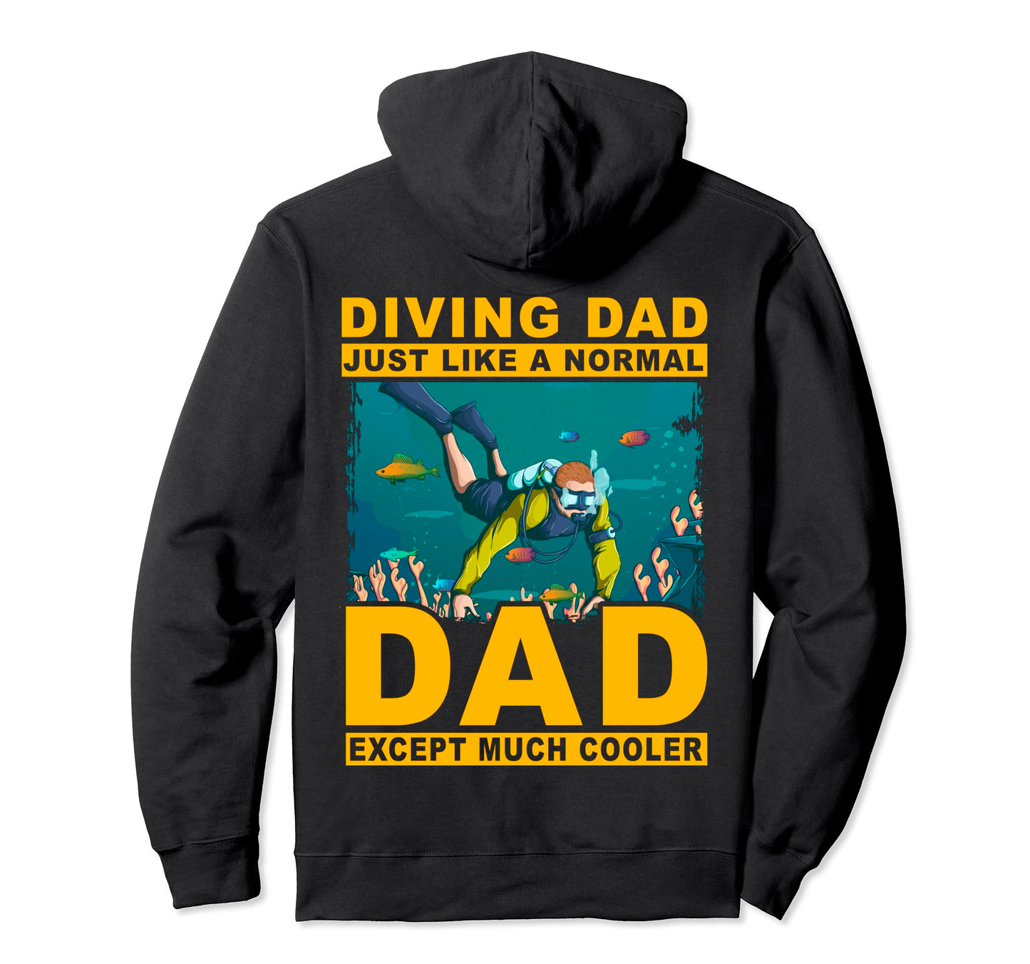 Diving Dad Just Like Normal Dad Except Hoodie - Custom Art Print Men Women - T-Shirt, Sweatshirt, Hoodie