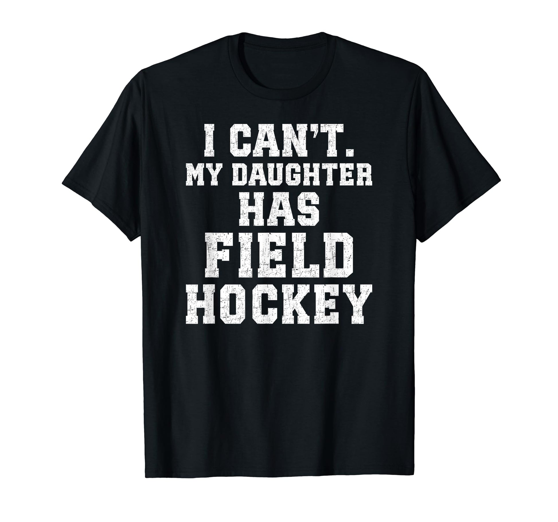 My Daughter Has Field Hockey Dad Field T-Shirt - Graphic Print Unisex - T-Shirt, Sweatshirt, Hoodie