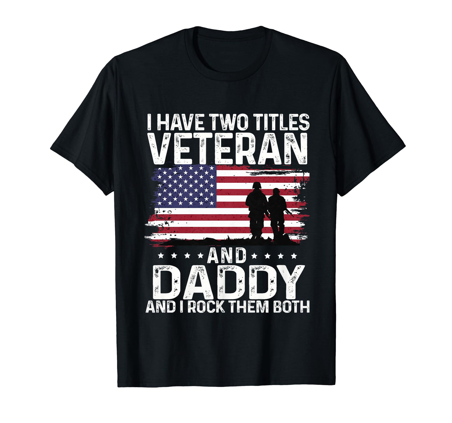I Have Two Titles Veteran And Dad I Rock T-Shirt - Unique Graphic Unisex - T-Shirt, Sweatshirt, Hoodie