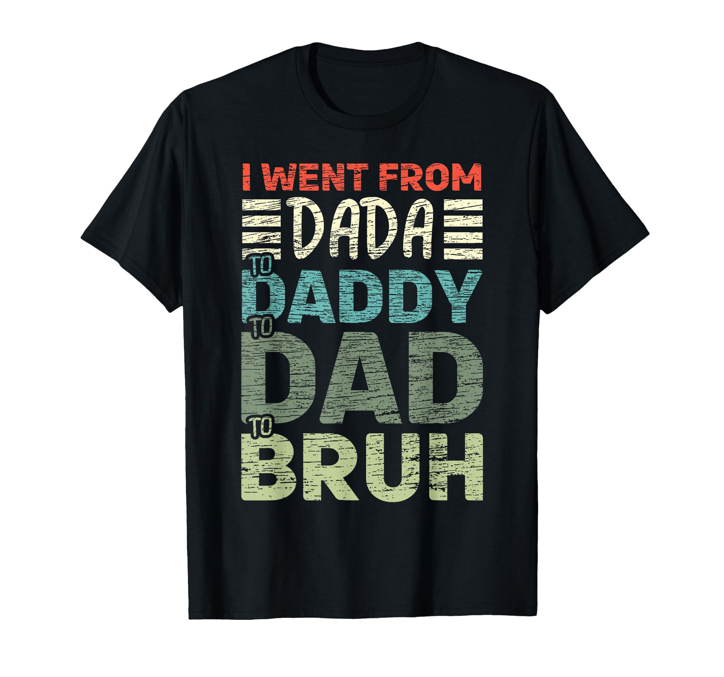I Went From Dada To Daddy To Dad To T-Shirt - Aesthetic Graphic for Adults - T-Shirt, Sweatshirt, Hoodie