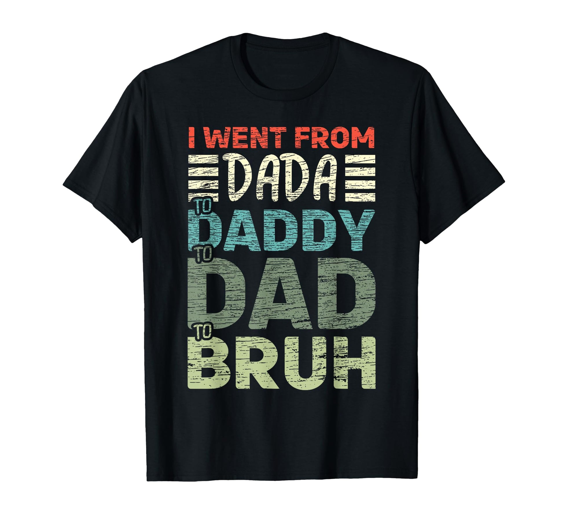I Went From Dada To Daddy To Dad To T-Shirt - Aesthetic Graphic for Adults - T-Shirt, Sweatshirt, Hoodie