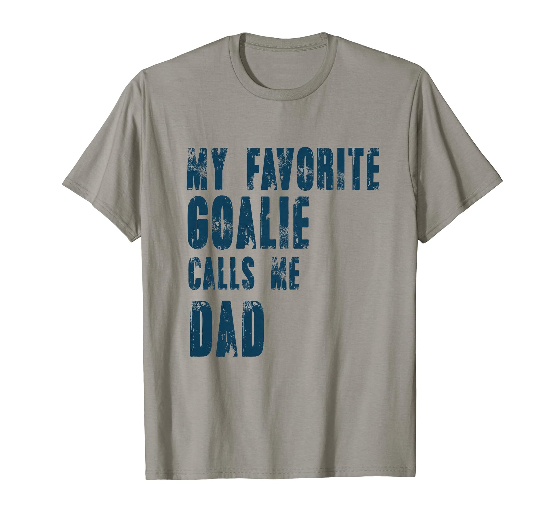 My Favorite Goalie Calls Me Dad T-Shirt - Novelty Apparel for Adults - T-Shirt, Sweatshirt, Hoodie