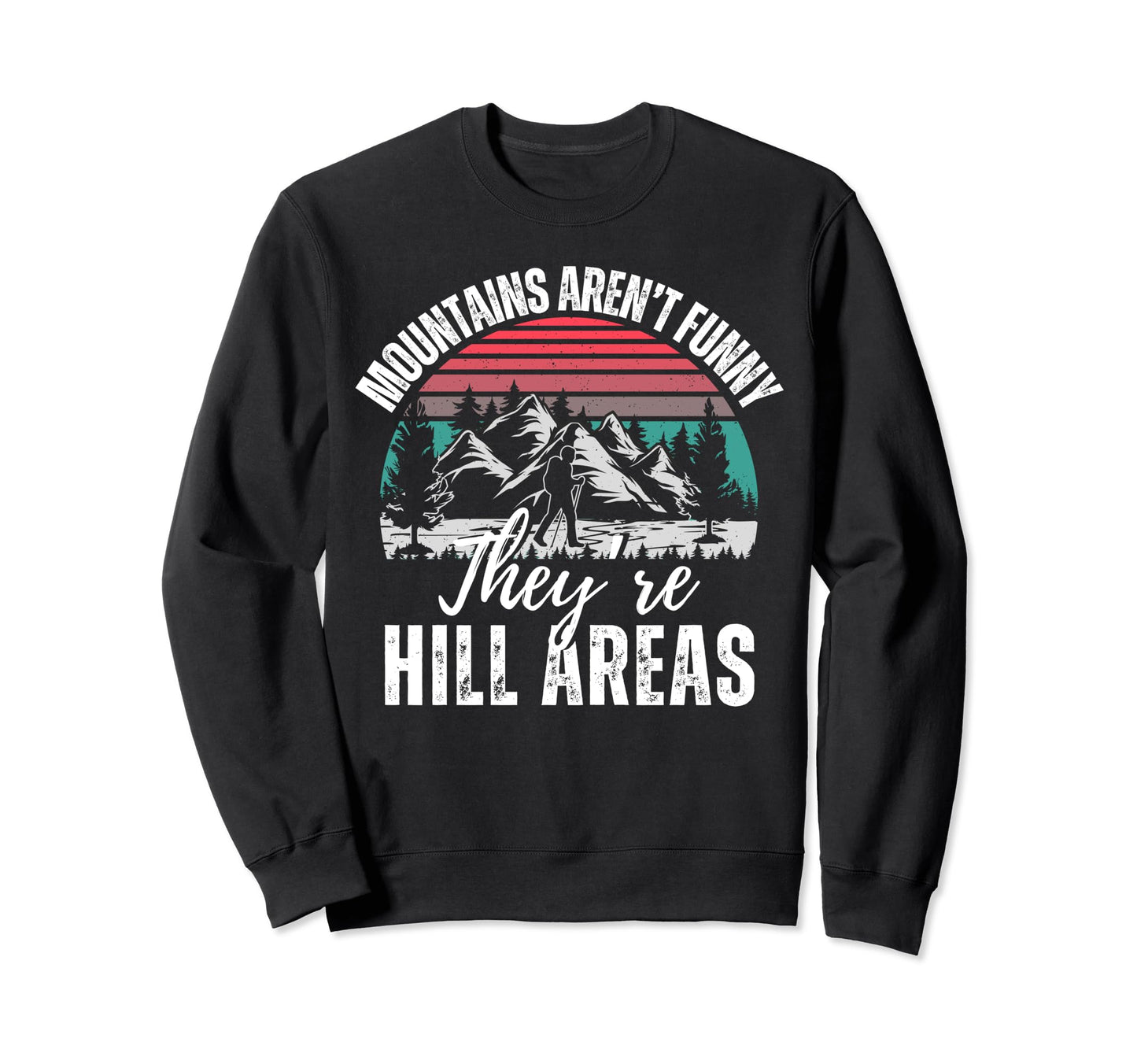 Mountains Arent Funny Theyre Sweatshirt - Aesthetic Graphic for Adults - T-Shirt, Sweatshirt, Hoodie