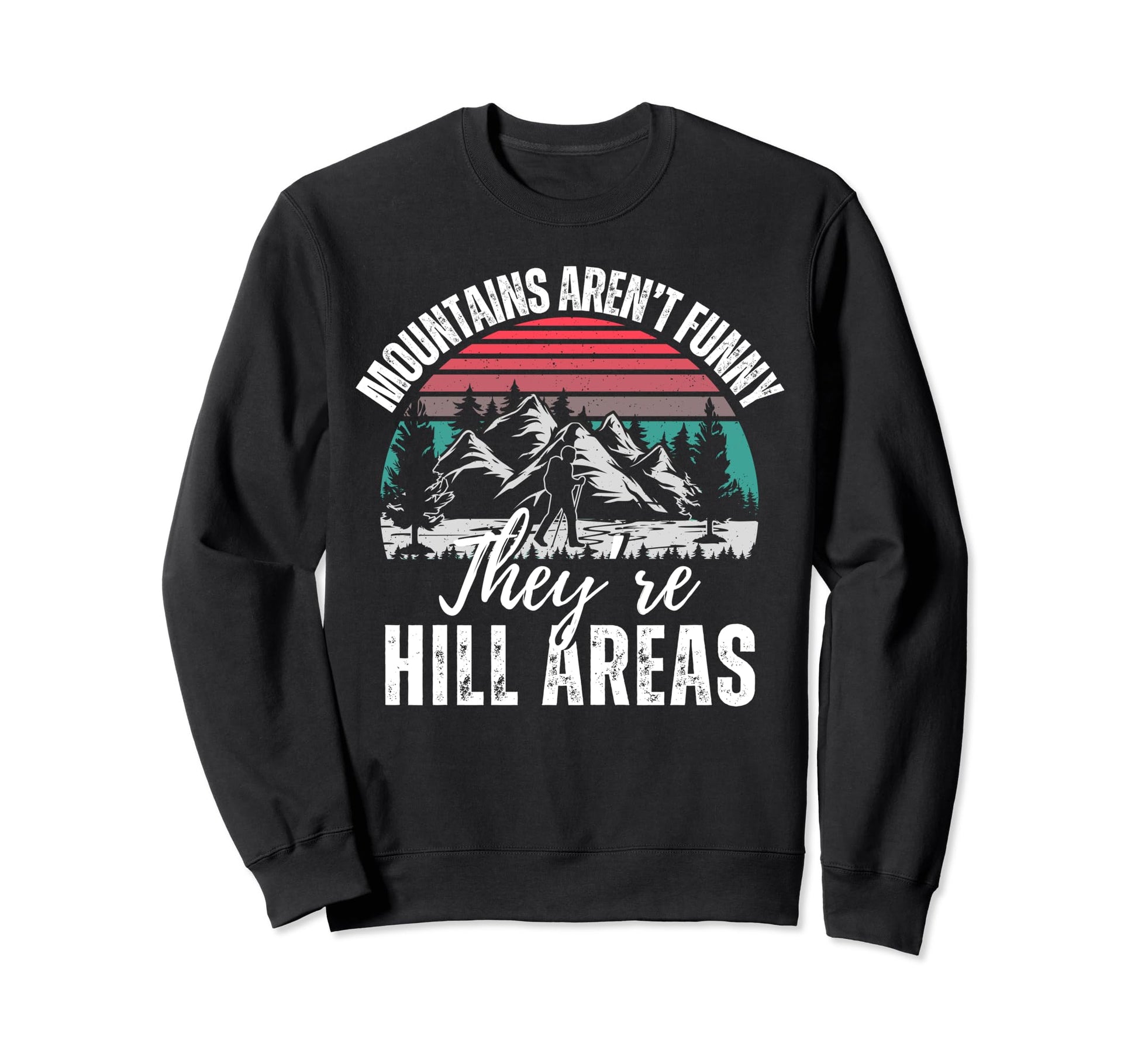 Mountains Arent Funny Theyre Sweatshirt - Aesthetic Graphic for Adults - T-Shirt, Sweatshirt, Hoodie