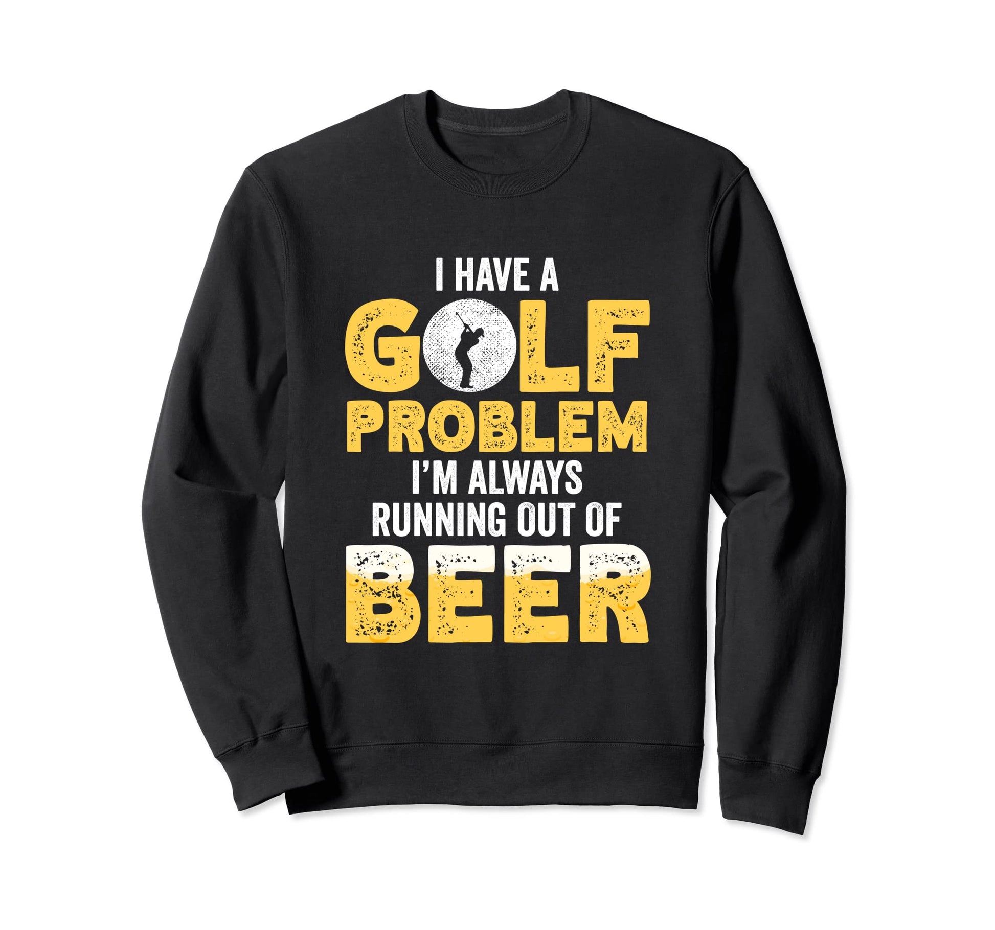 I Have Golf Problem Im Always Sweatshirt - Unique Graphic for Adults - T-Shirt, Sweatshirt, Hoodie