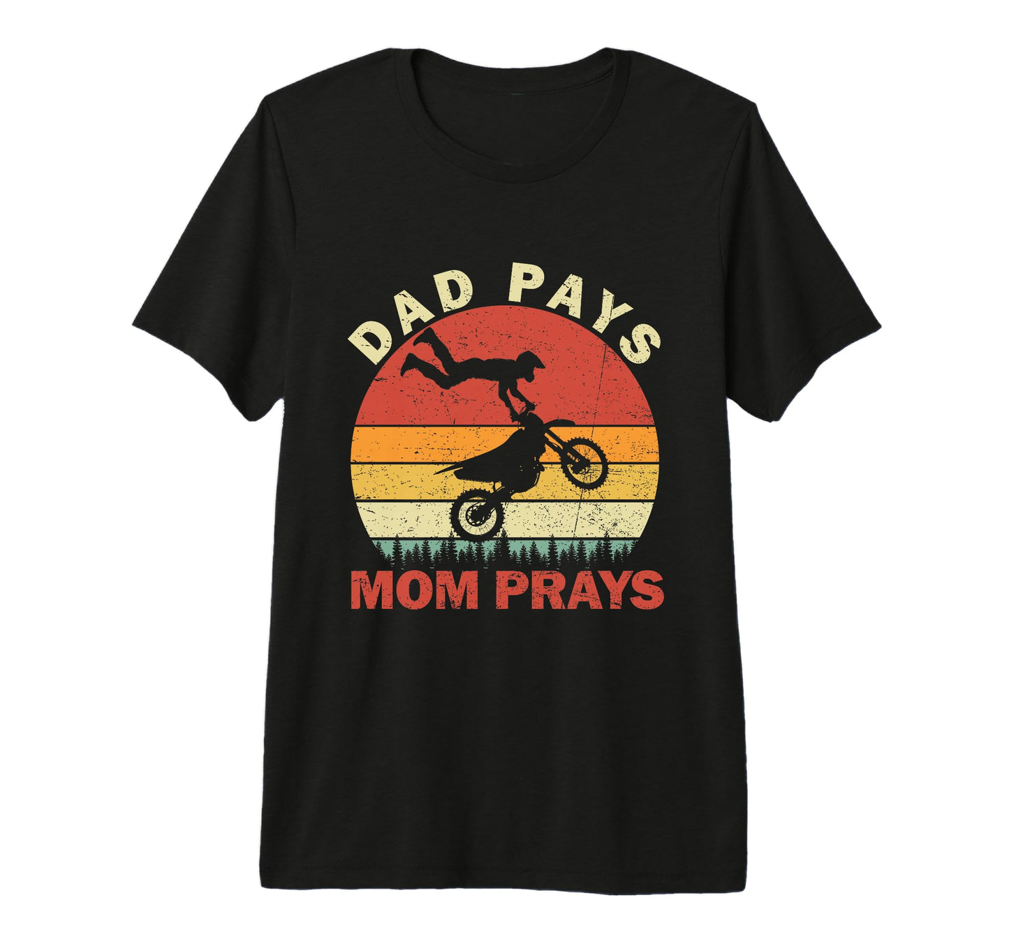 Dad Pays Mom Prays Funny Motocross Dirt T-Shirt - Streetwear Style Unisex - T-Shirt, Sweatshirt, Hoodie