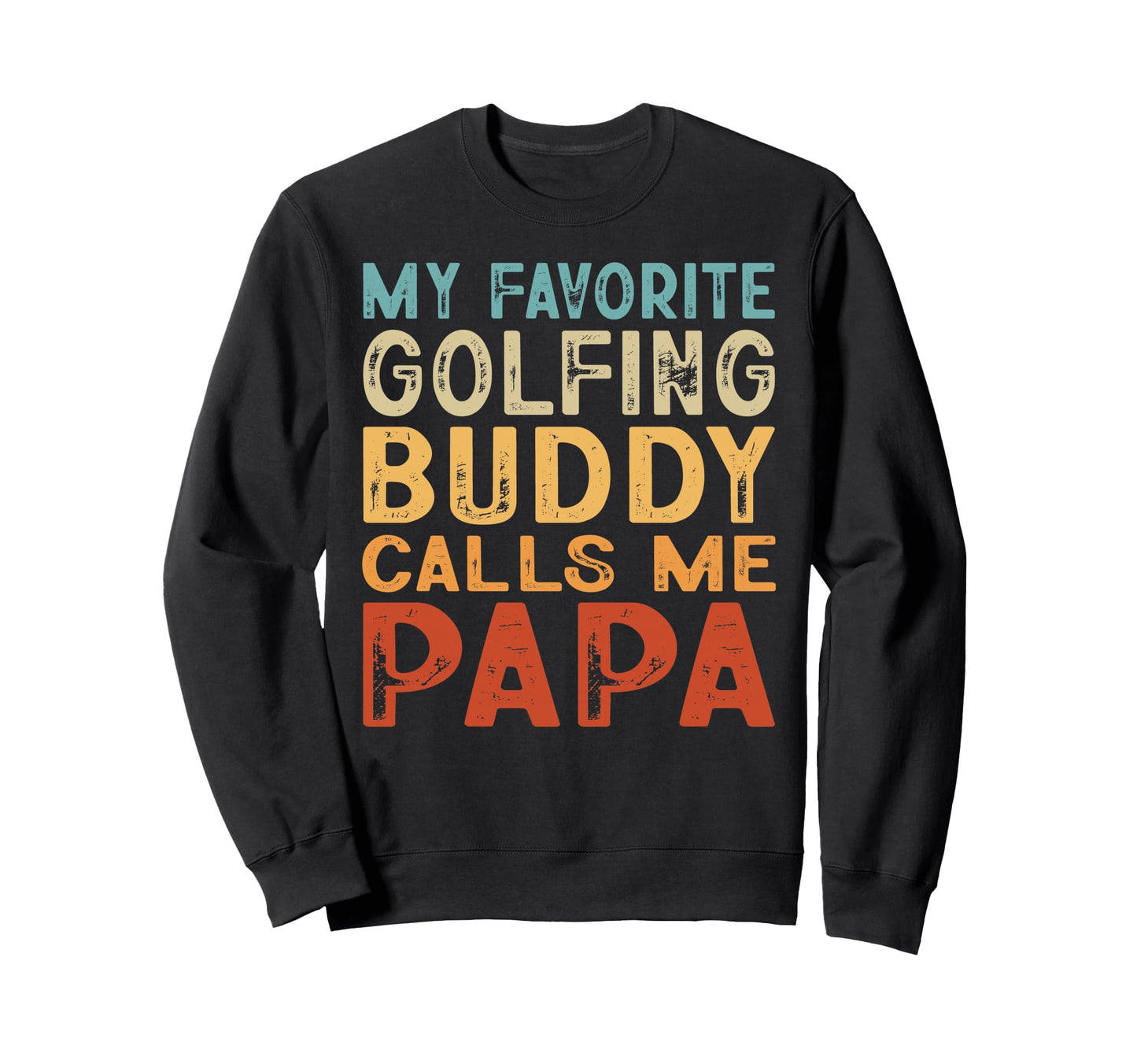 My Favorite Golfing Buddy Calls Me Sweatshirt - Streetwear Style Men Women - T-Shirt, Sweatshirt, Hoodie