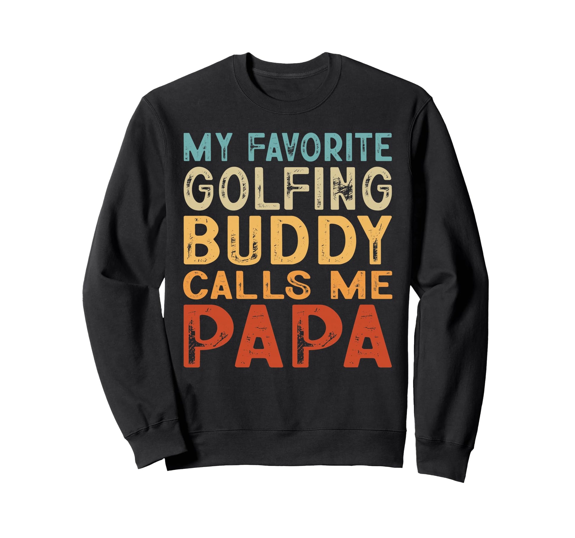 My Favorite Golfing Buddy Calls Me Sweatshirt - Streetwear Style Men Women - T-Shirt, Sweatshirt, Hoodie
