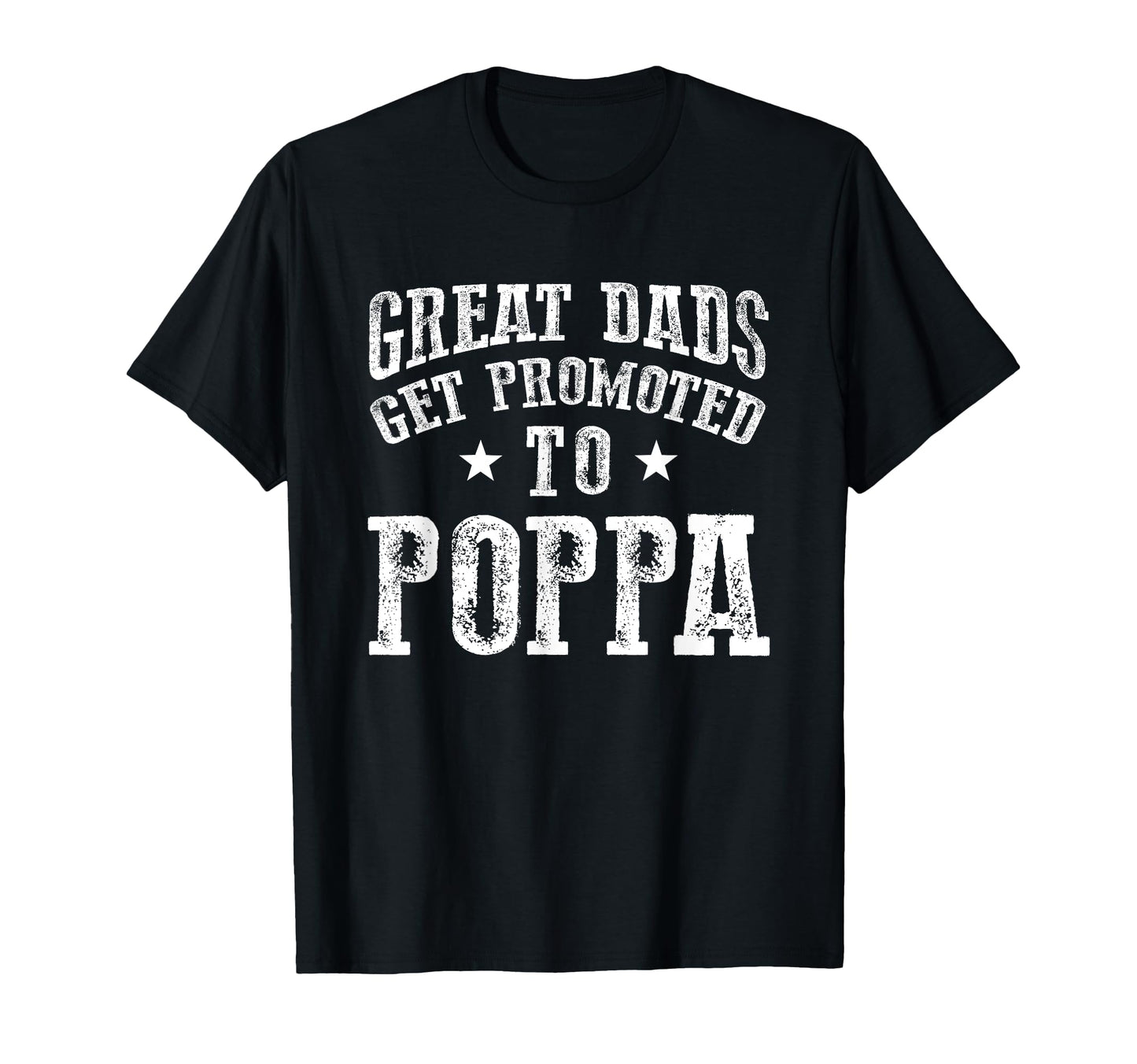 Great Dads Get Promoted To Poppa T-Shirt - Novelty Apparel for Adults - T-Shirt, Sweatshirt, Hoodie