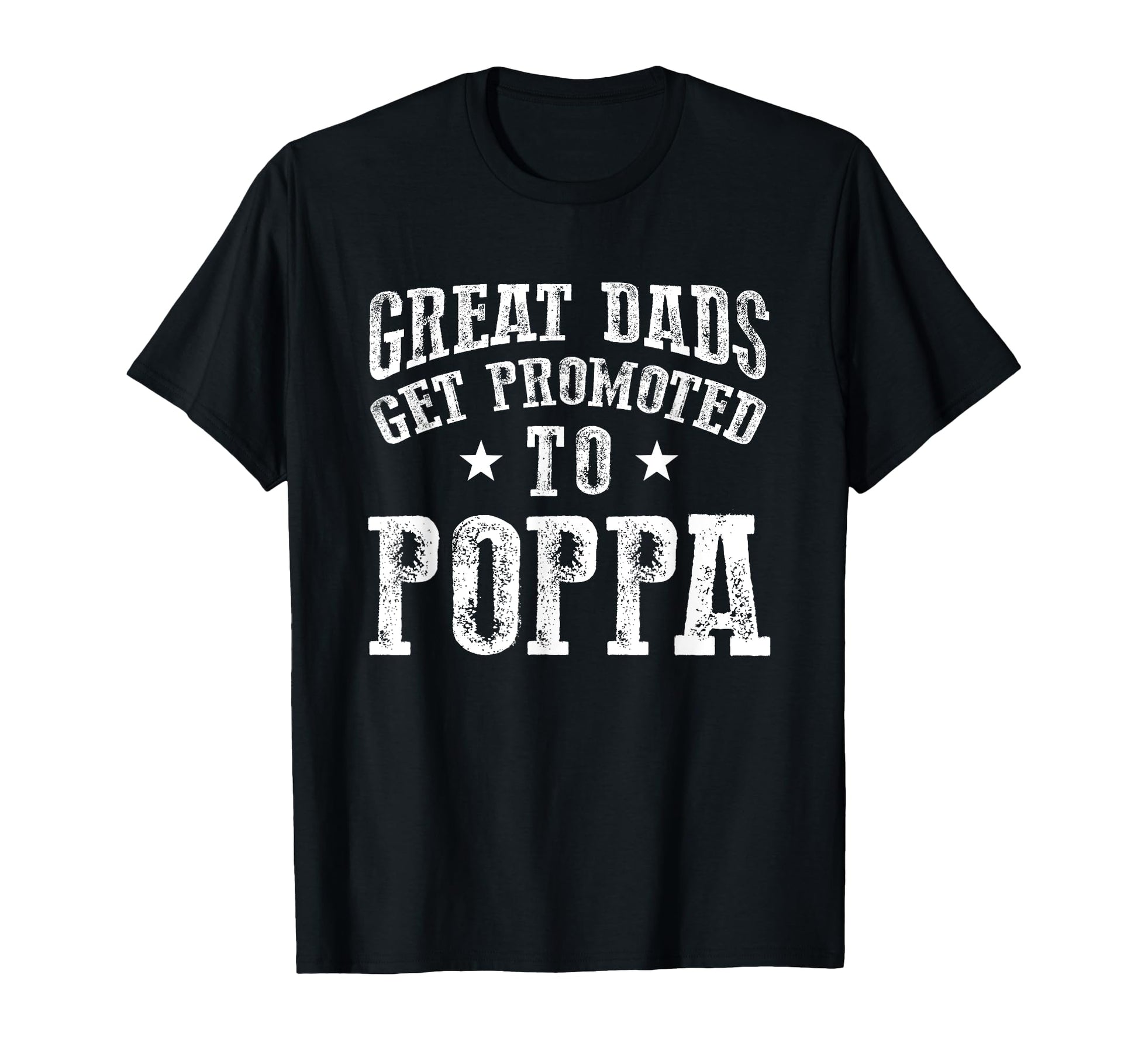 Great Dads Get Promoted To Poppa T-Shirt - Novelty Apparel for Adults - T-Shirt, Sweatshirt, Hoodie