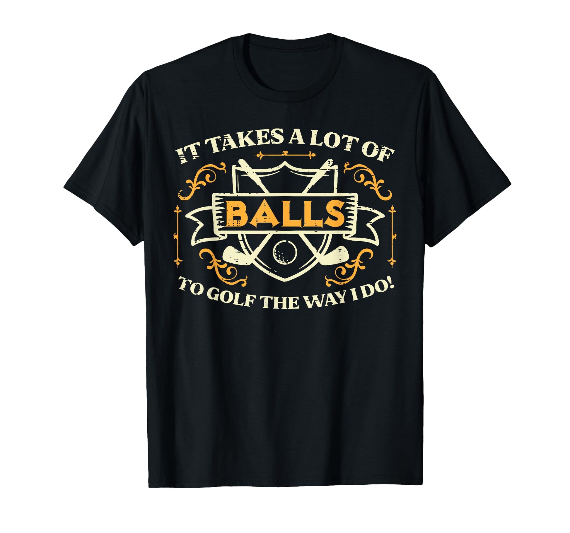 Takes Lot Balls Golf Way I Do Golfing T-Shirt - Trendy Graphic Men Women - T-Shirt, Sweatshirt, Hoodie