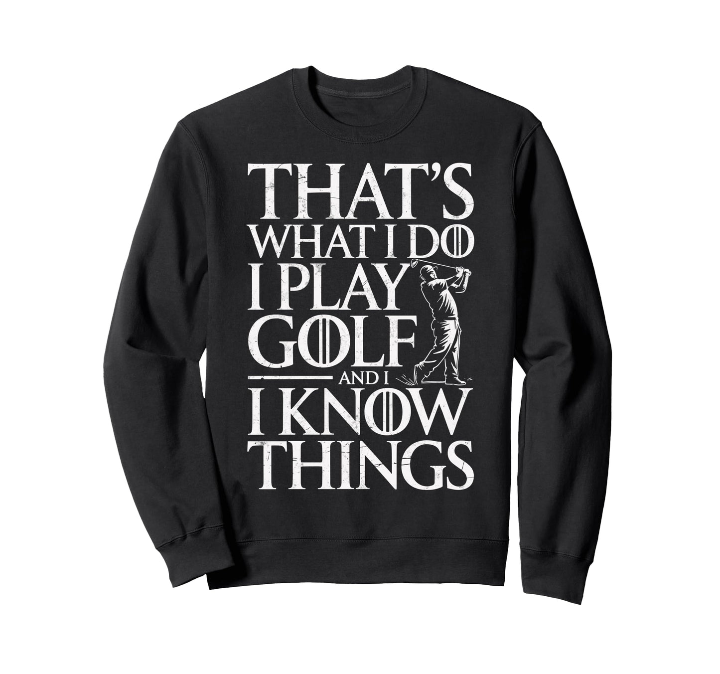 Thats What I Do I Play Golf I Sweatshirt - Aesthetic Graphic Men Women - T-Shirt, Sweatshirt, Hoodie