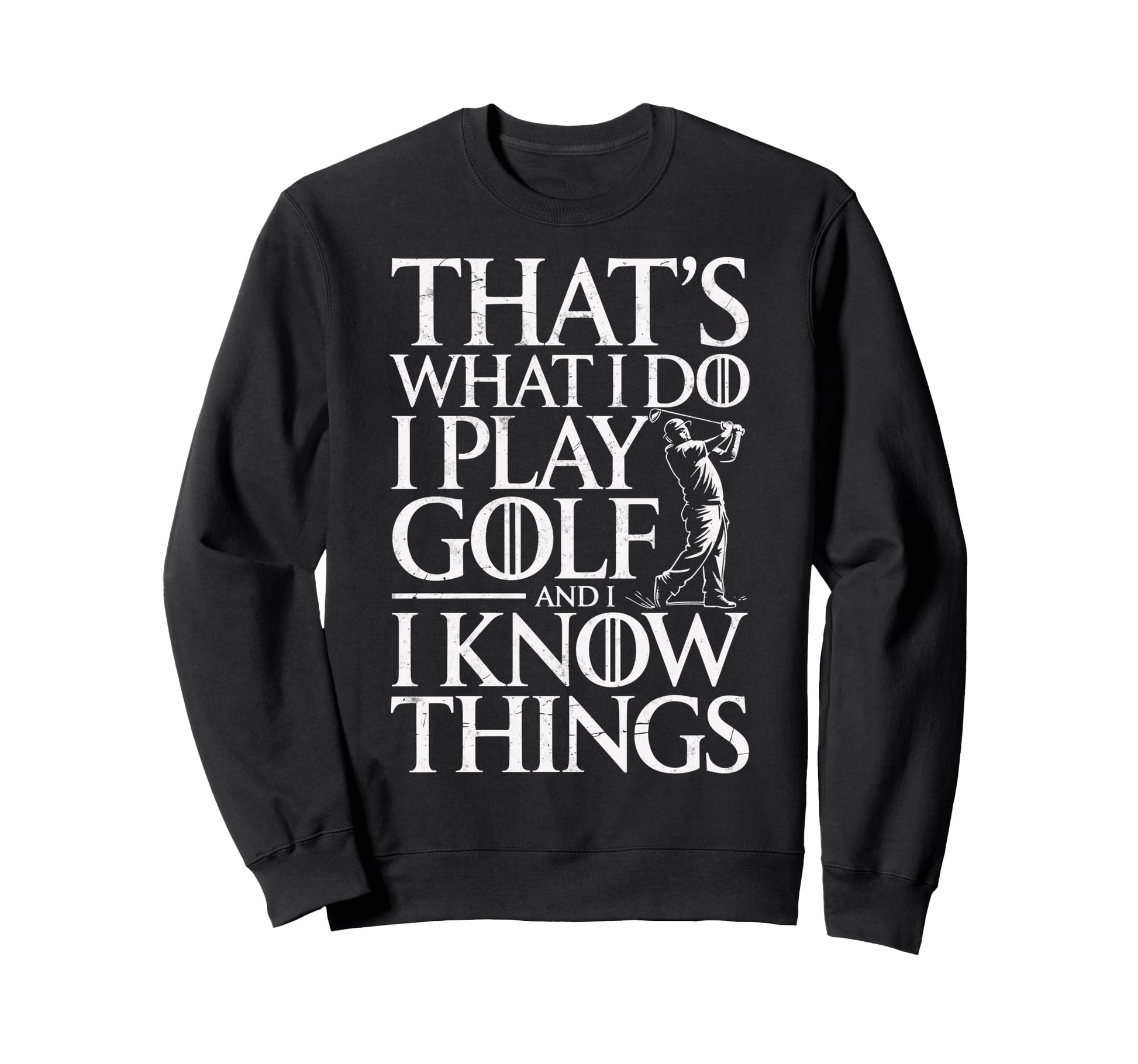 Thats What I Do I Play Golf I Sweatshirt - Aesthetic Graphic Men Women - T-Shirt, Sweatshirt, Hoodie