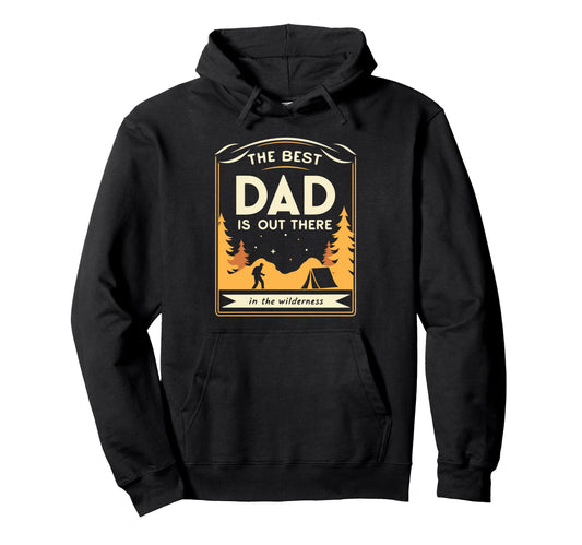 Best Dad Is Out There Fathers Day Hiking Hoodie - Fun Novelty Design Unisex - T-Shirt, Sweatshirt, Hoodie