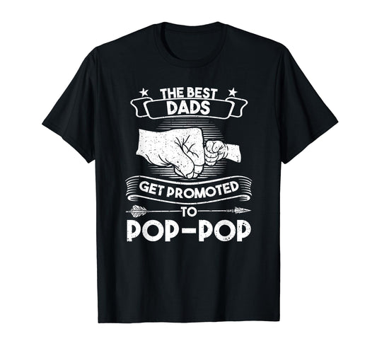 Best Dads Get Promoted Pop Pop Grandpa T-Shirt - Trendy Graphic Unisex - T-Shirt, Sweatshirt, Hoodie