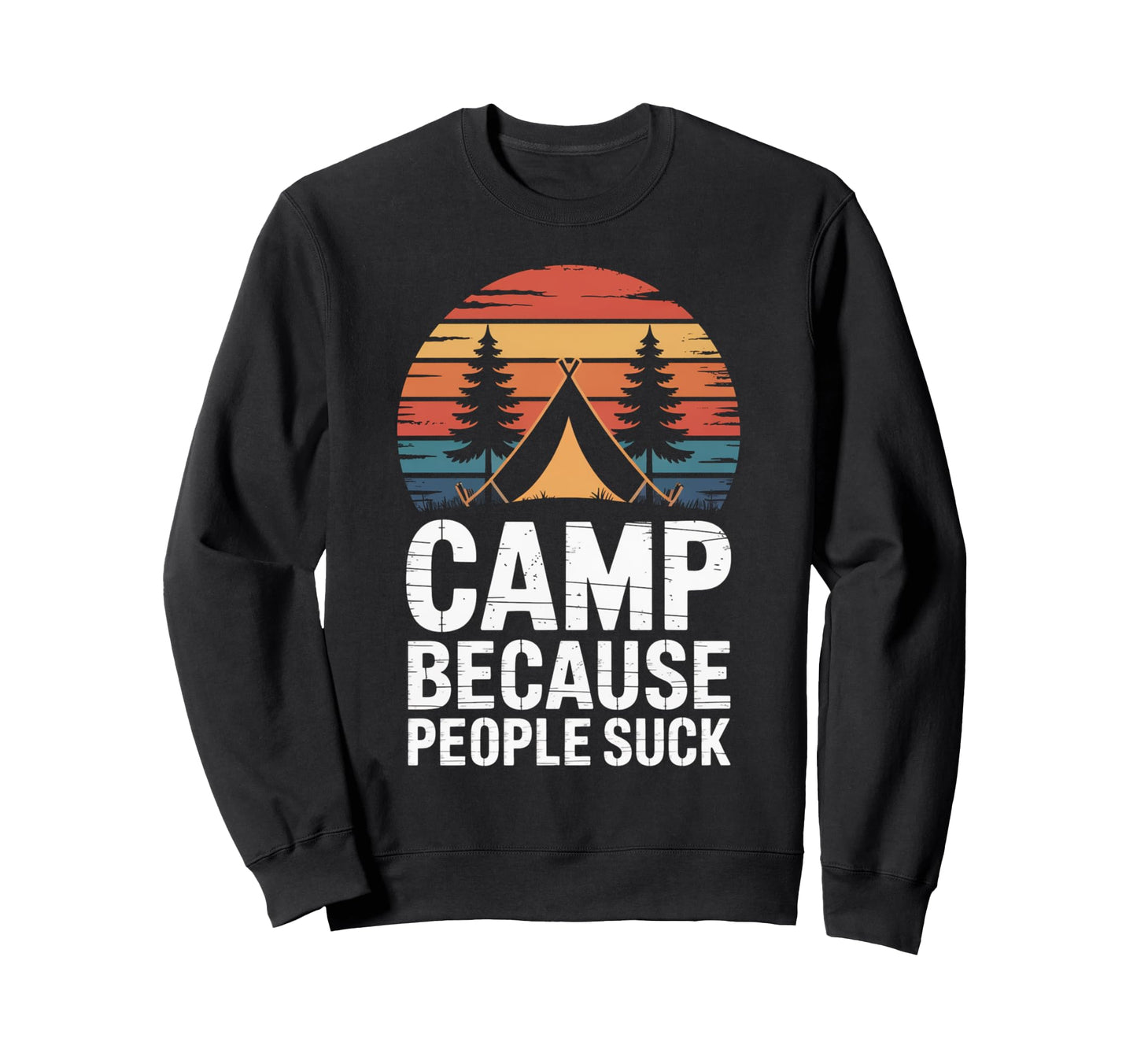 Camp Because People Suck Funny Sweatshirt - Novelty Apparel Men Women - T-Shirt, Sweatshirt, Hoodie