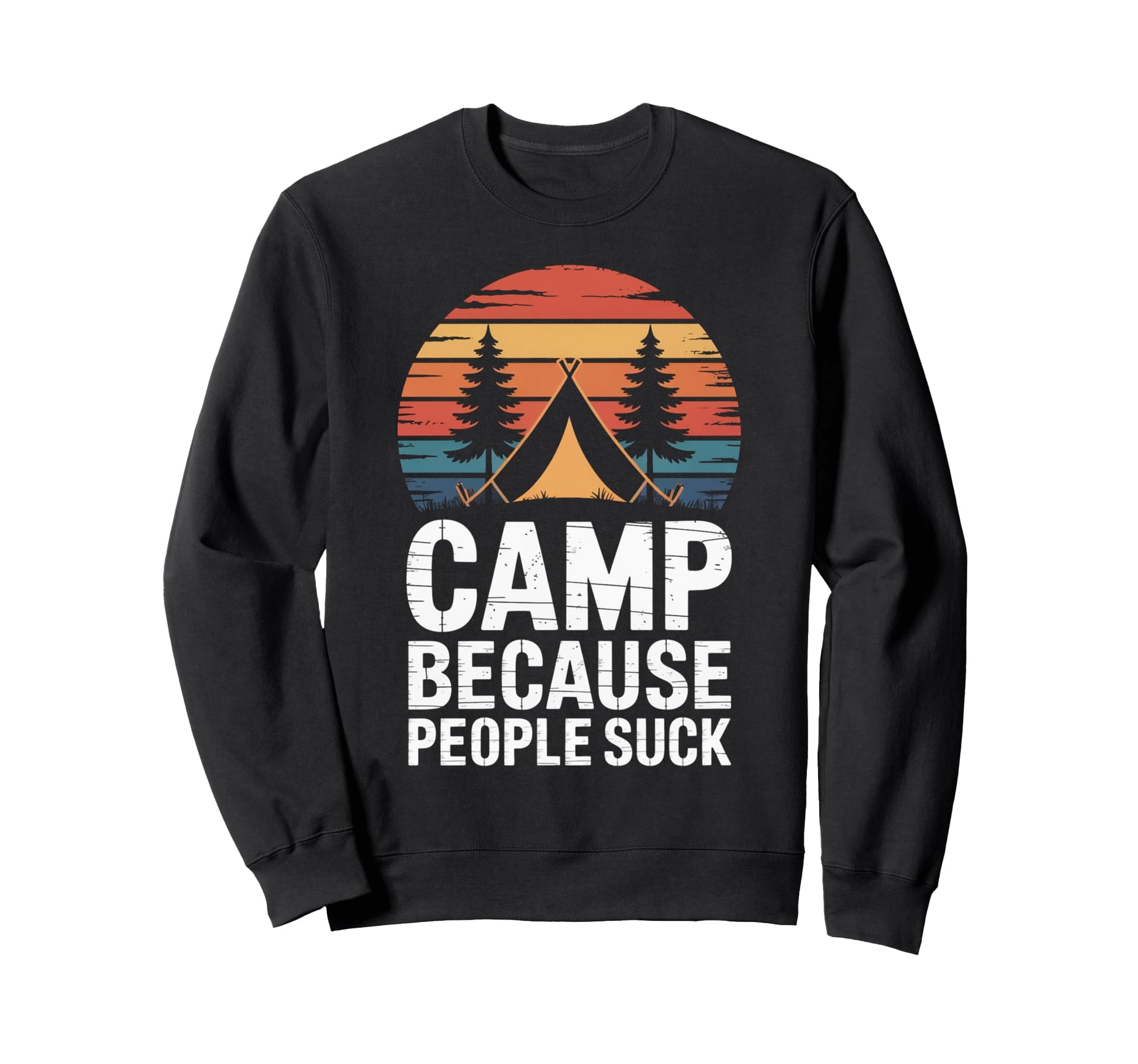 Camp Because People Suck Funny Sweatshirt - Novelty Apparel Men Women - T-Shirt, Sweatshirt, Hoodie
