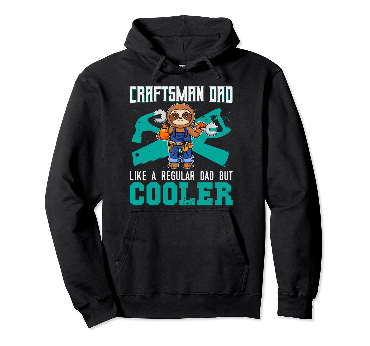 Craftsman Dad Like Regular Dad But Cooler Hoodie - Trendy Graphic Unisex - T-Shirt, Sweatshirt, Hoodie
