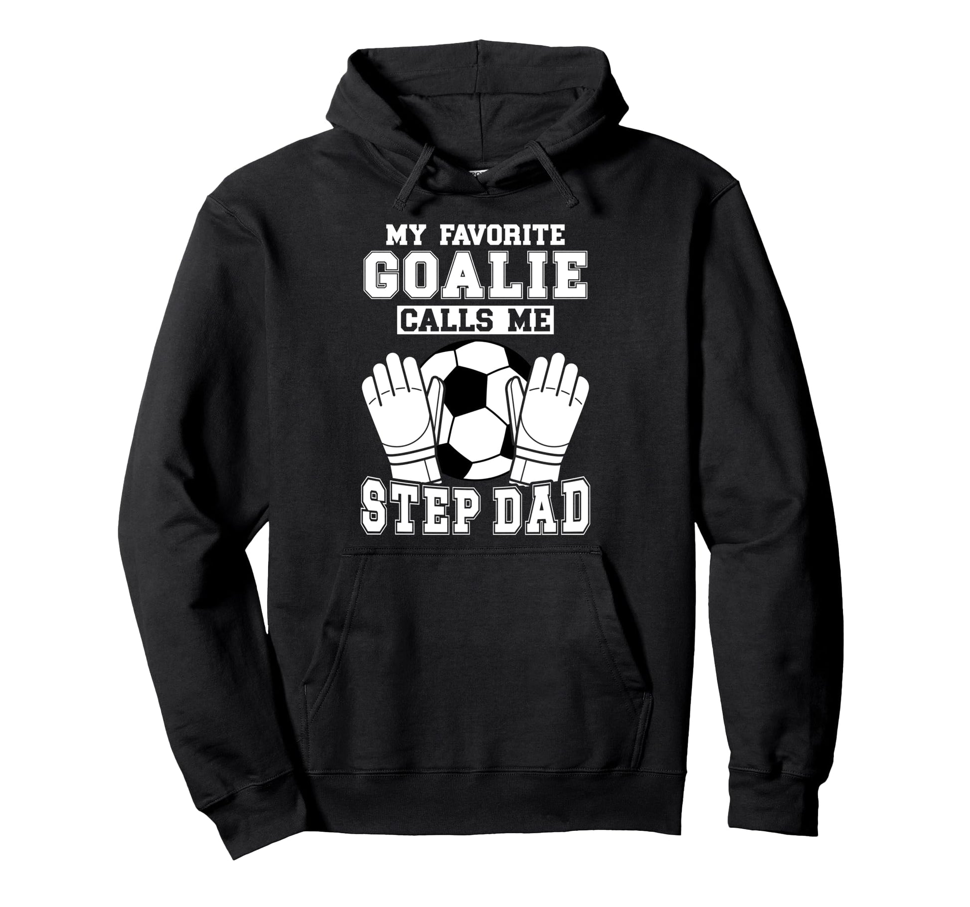 Proud Soccer Goalie Step Dad Soccer Hoodie - Fun Novelty Design Unisex - T-Shirt, Sweatshirt, Hoodie