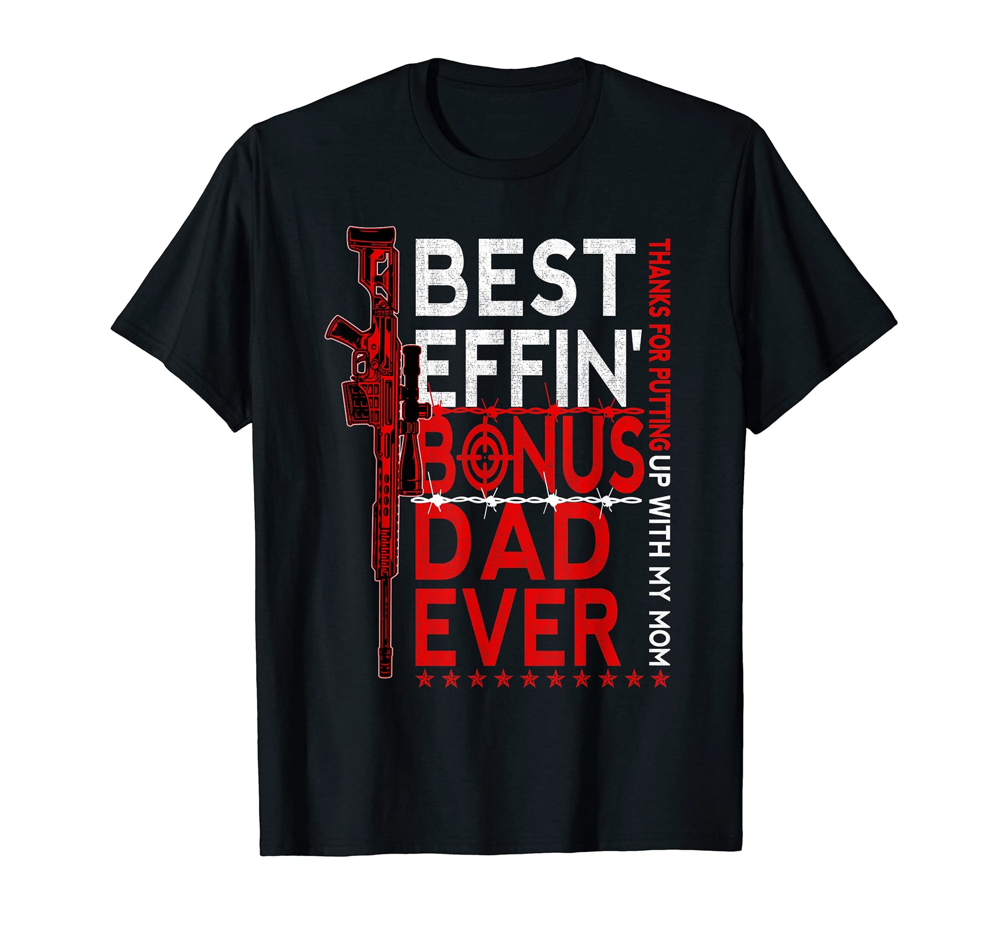 Best Effin Bonus Dad Ever Thanks Putting T-Shirt - Graphic Print Men Women - T-Shirt, Sweatshirt, Hoodie