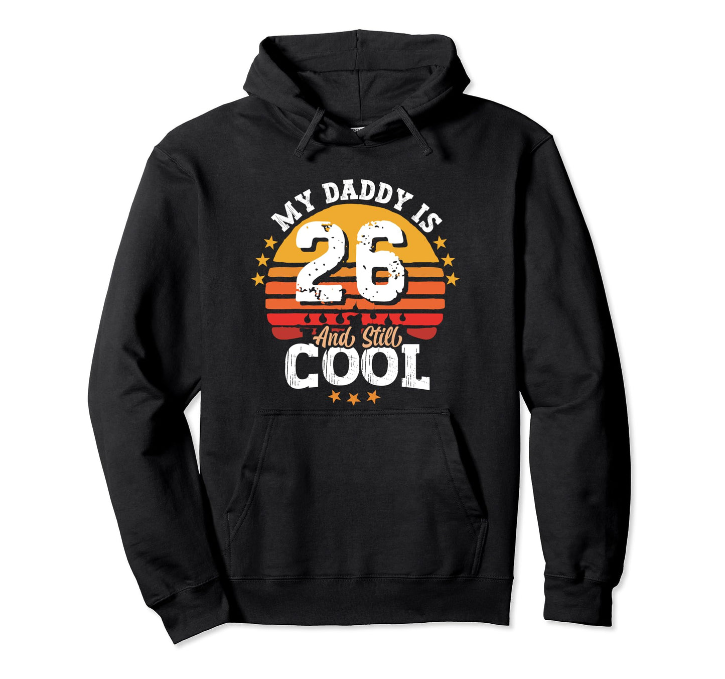 My Daddy Is 26 Year Old And Still Hoodie - Fun Novelty Design for Adults - T-Shirt, Sweatshirt, Hoodie