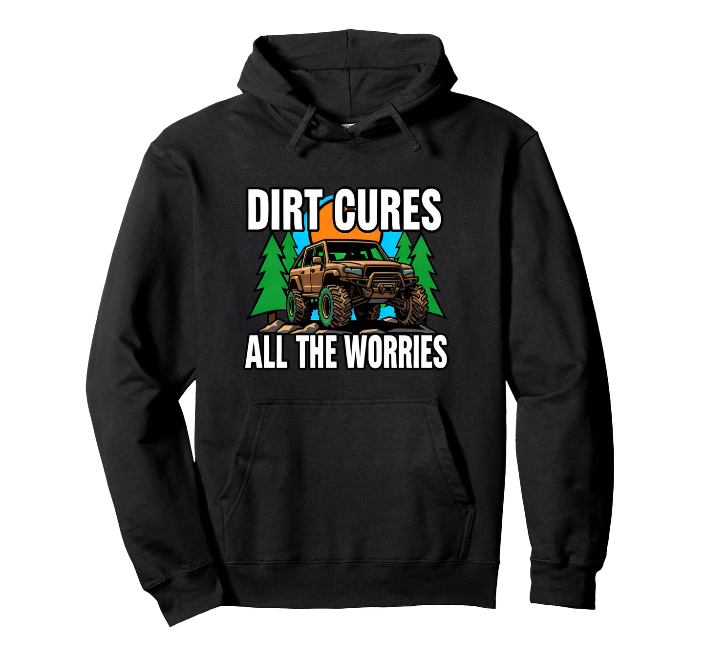 Off Roading Mudding Dirt Cures All Hoodie - Fun Novelty Design Men Women - T-Shirt, Sweatshirt, Hoodie