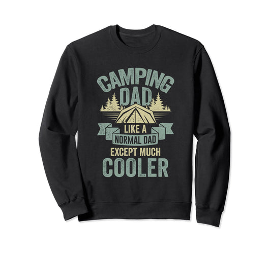 Camping Dad Like Normal Dad Sweatshirt - Casual Everyday Wear Men Women - T-Shirt, Sweatshirt, Hoodie