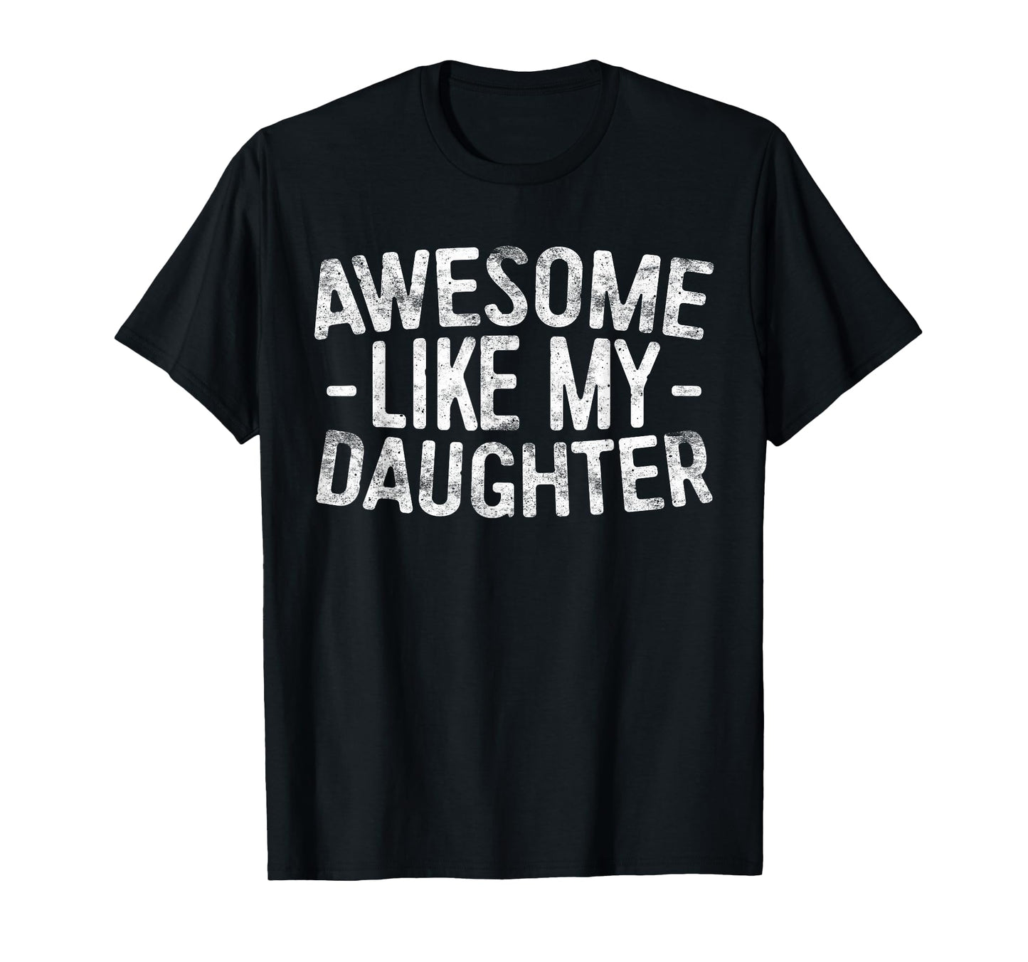 Awesome Like My Daughter Funny Dad T-Shirt - Unique Graphic Men Women - T-Shirt, Sweatshirt, Hoodie