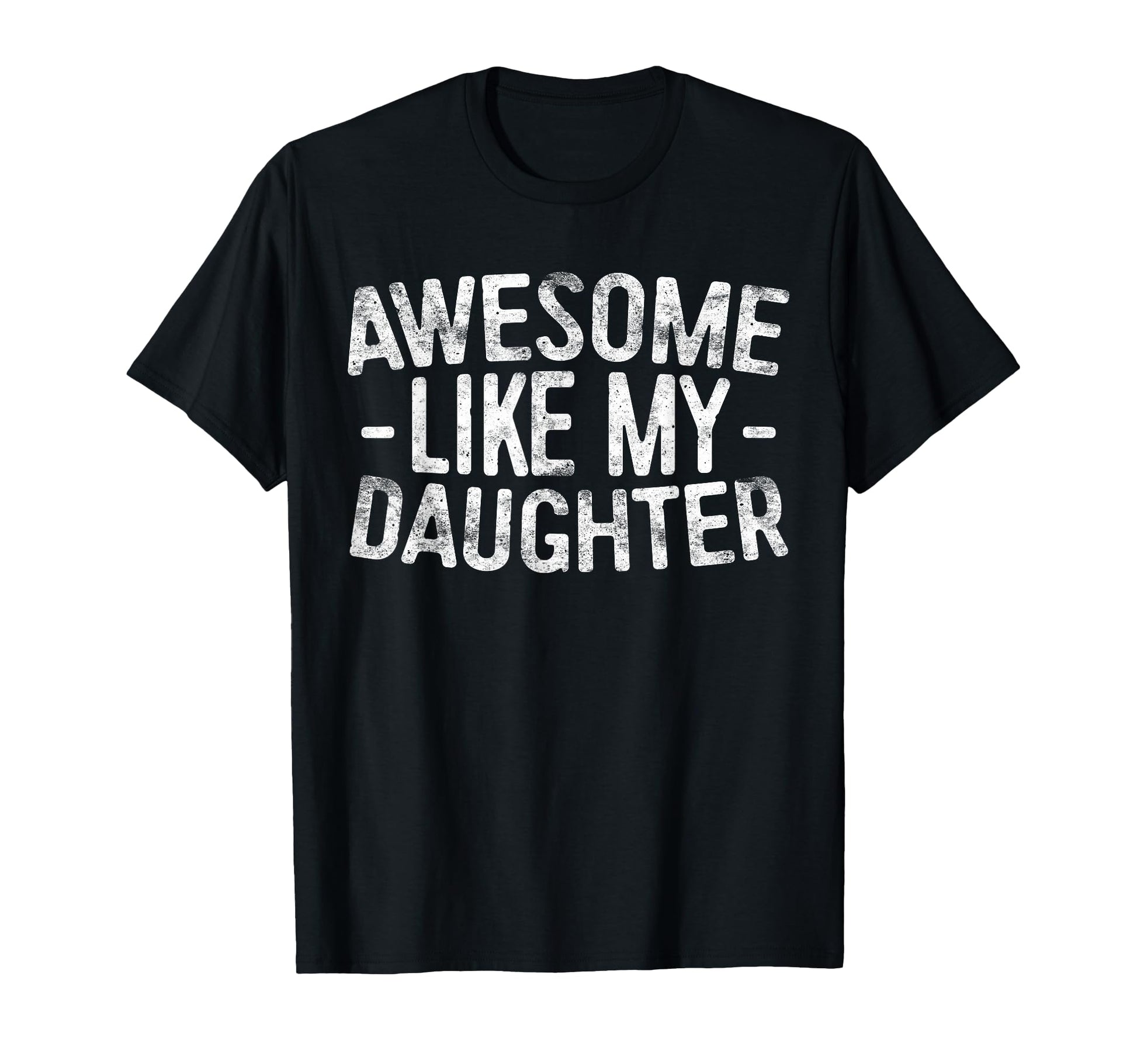 Awesome Like My Daughter Funny Dad T-Shirt - Unique Graphic Men Women - T-Shirt, Sweatshirt, Hoodie