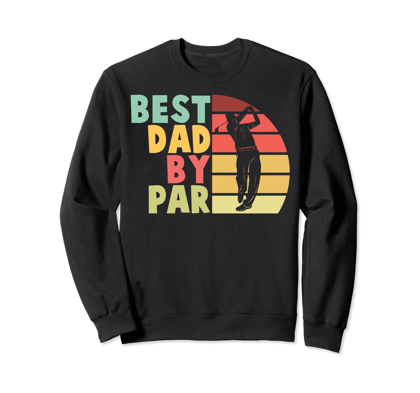Best Dad Par Golf Dads Golfing Dads Sweatshirt - Fun Novelty Design Unisex - T-Shirt, Sweatshirt, Hoodie