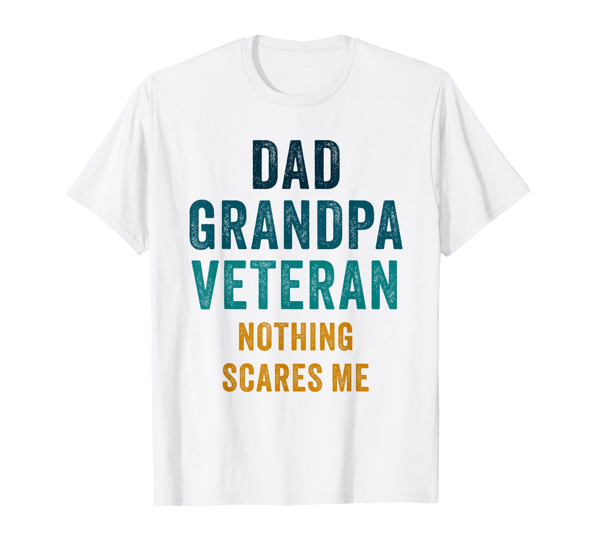Dad Grandpa Veteran Nothing Scares T-Shirt - Casual Everyday Wear Unisex - T-Shirt, Sweatshirt, Hoodie