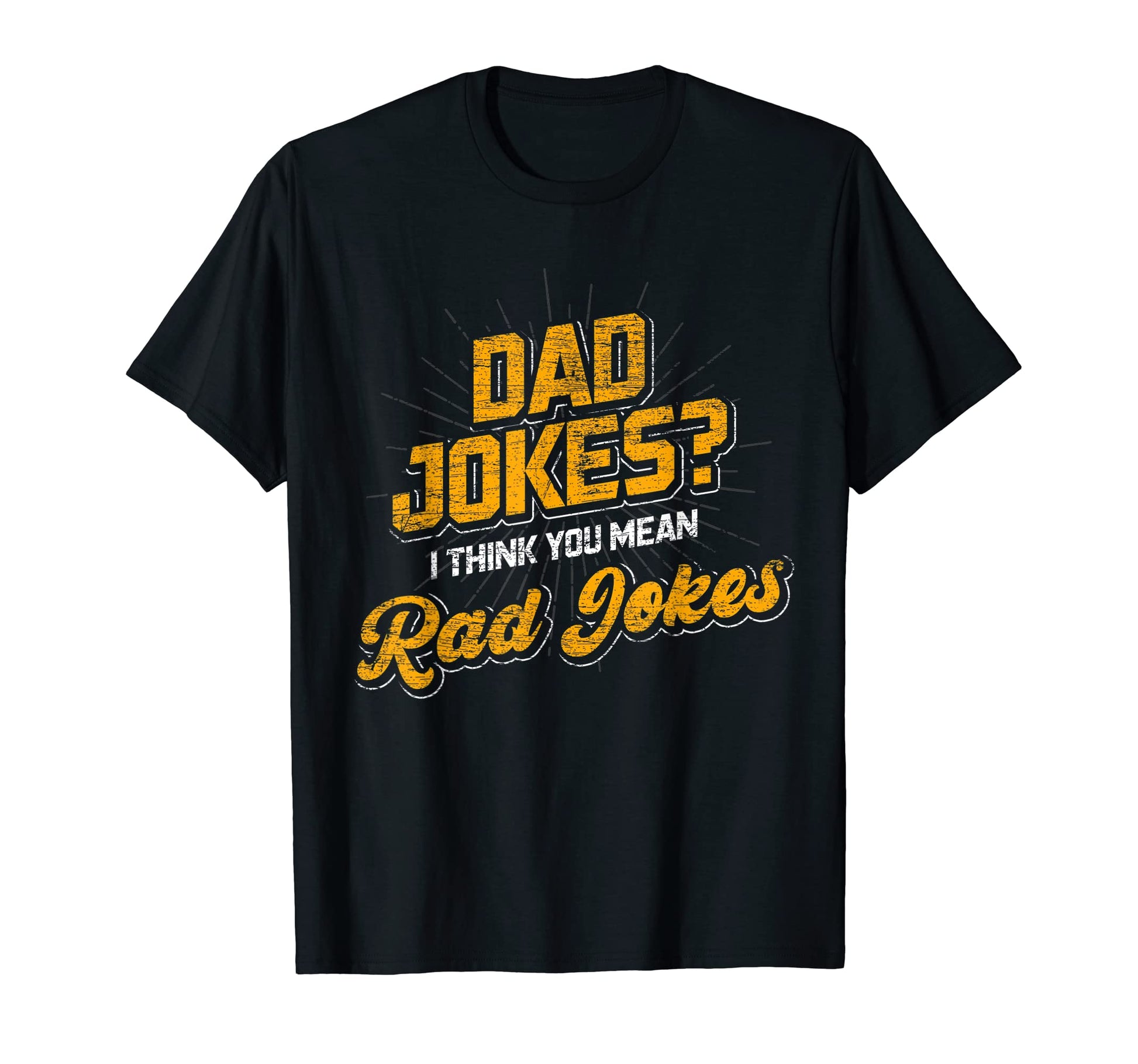 Dad Jokes I Think You Mean Rad Jokes Dad T-Shirt - Graphic Print Men Women - T-Shirt, Sweatshirt, Hoodie