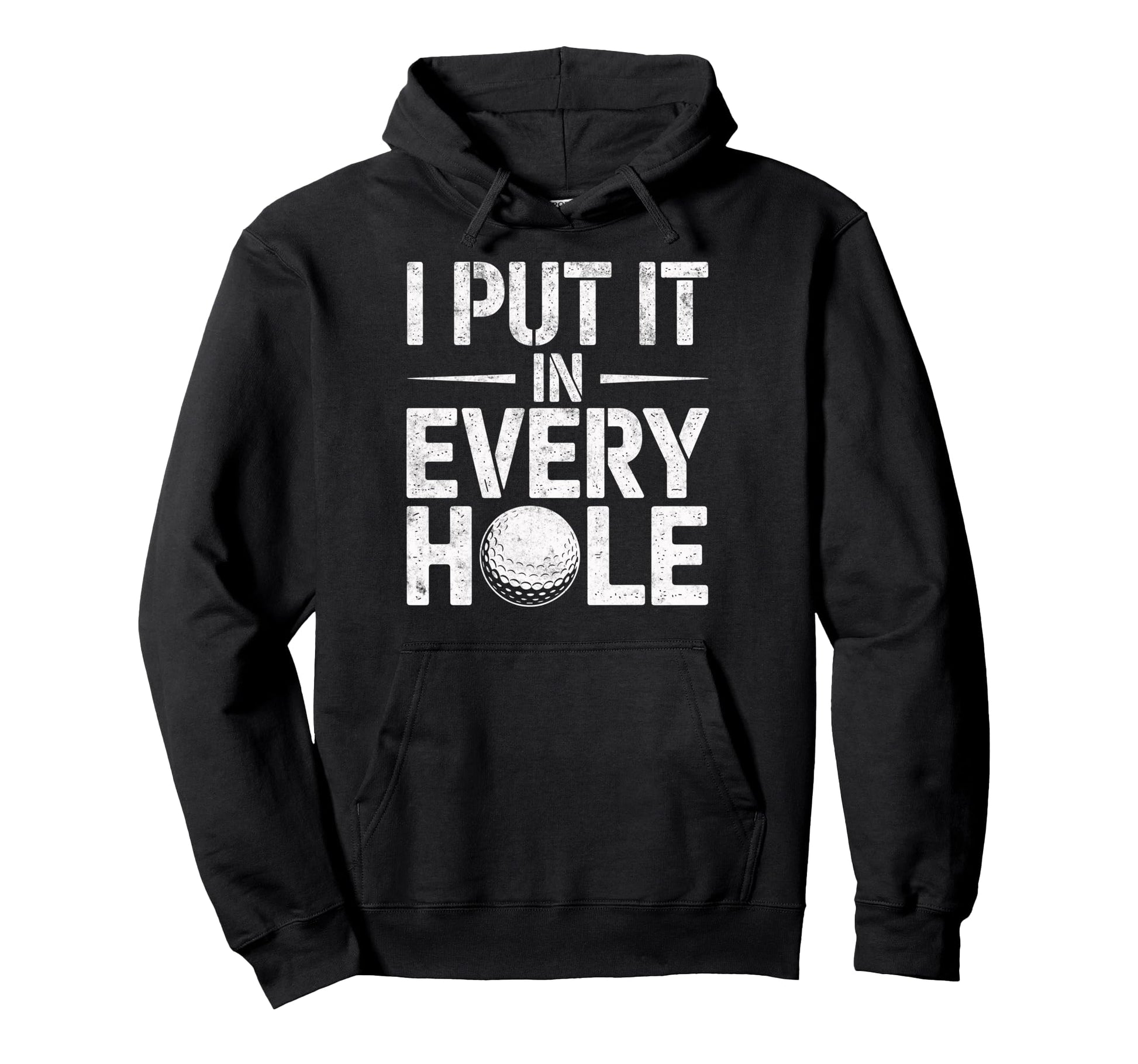 I Put It Every Hole Golf Player Funny Joke Hoodie - Graphic Print Unisex - T-Shirt, Sweatshirt, Hoodie