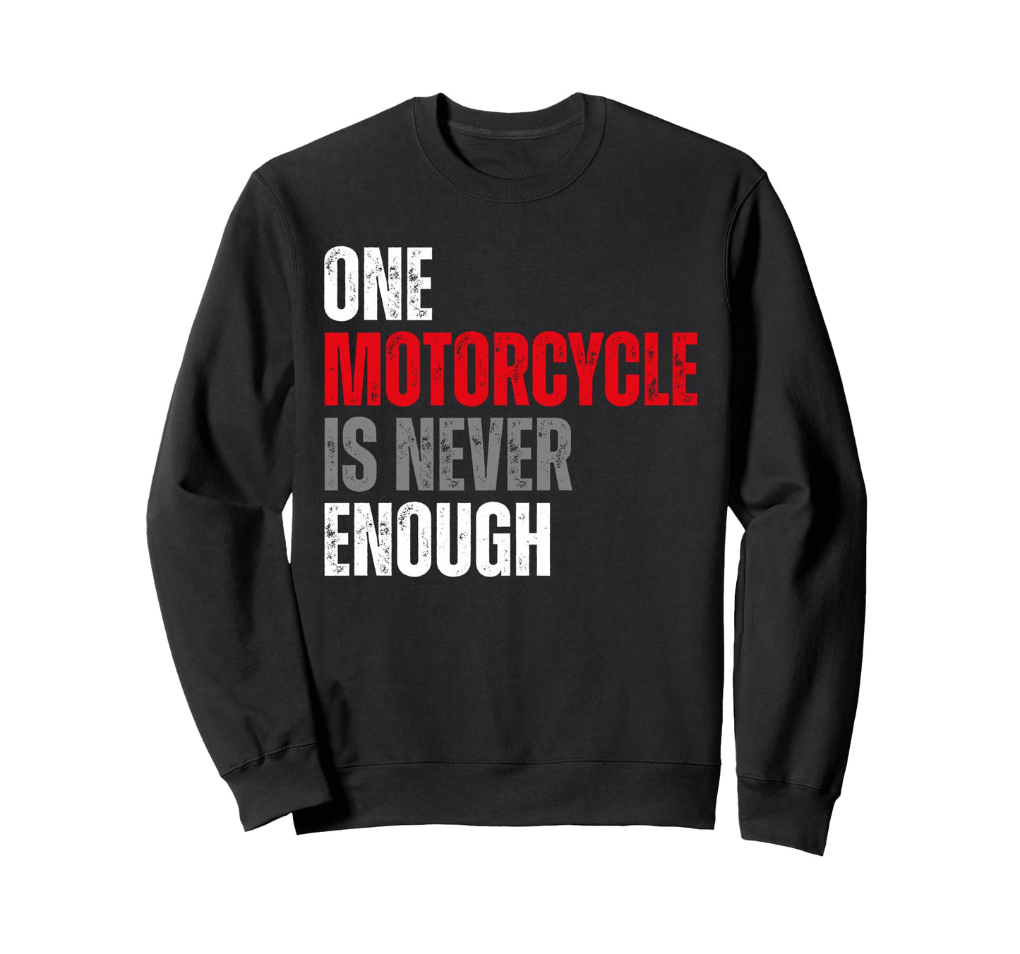 One Motorcycle Is Never Enough Sweatshirt - Trendy Graphic for Adults - T-Shirt, Sweatshirt, Hoodie