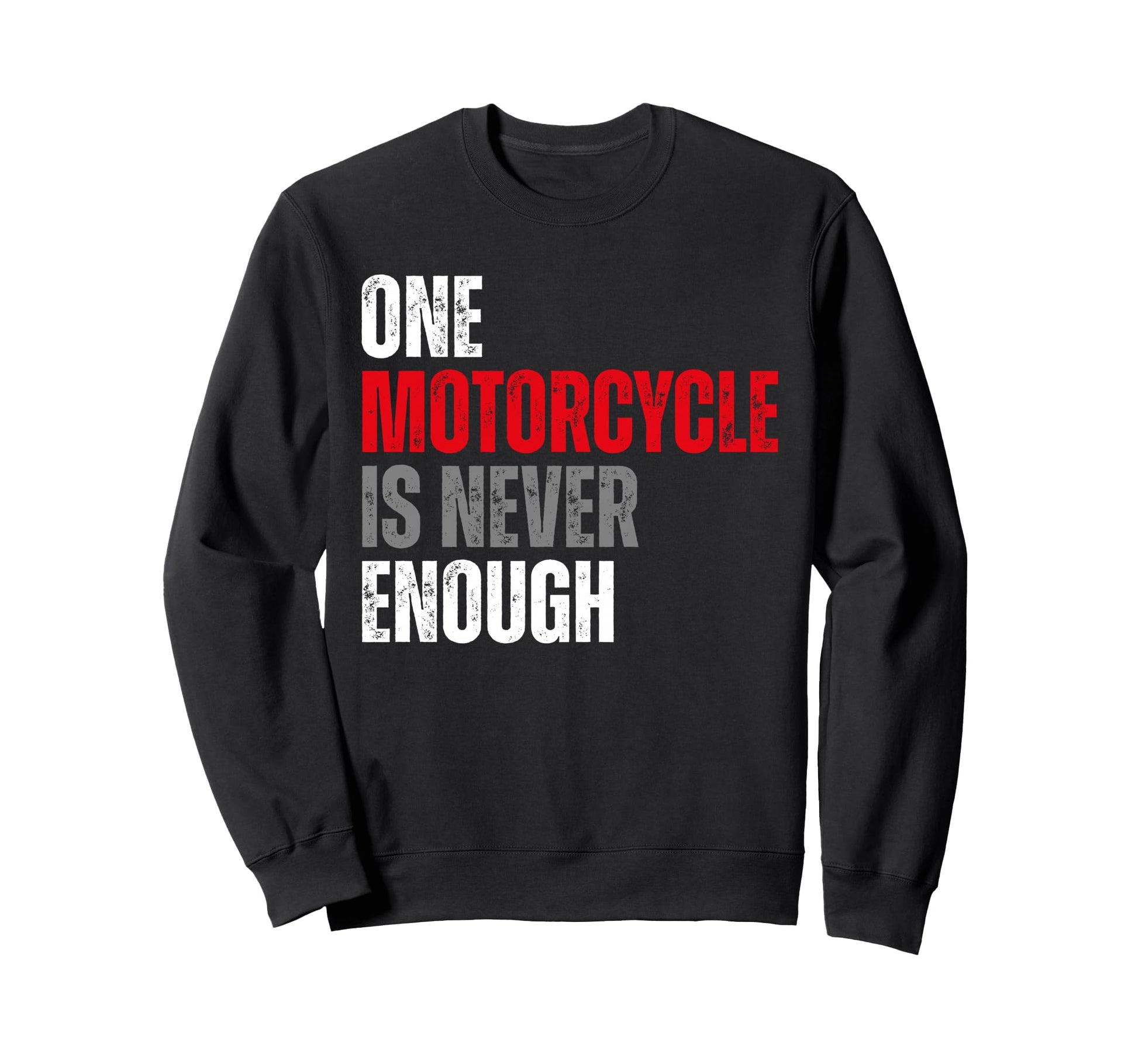 One Motorcycle Is Never Enough Sweatshirt - Trendy Graphic for Adults - T-Shirt, Sweatshirt, Hoodie
